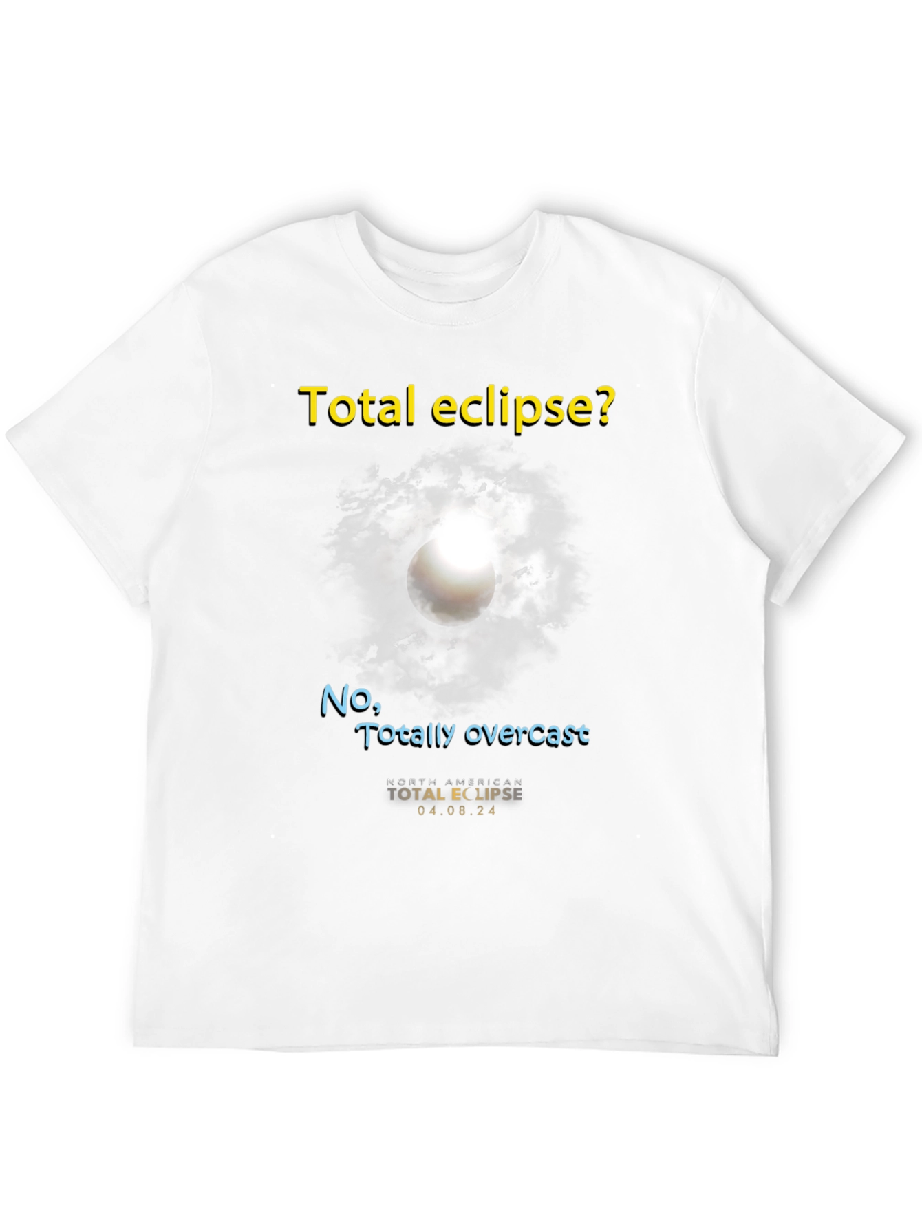 Total Eclipse? T-Shirt - Funny Overcast Eclipse Tee