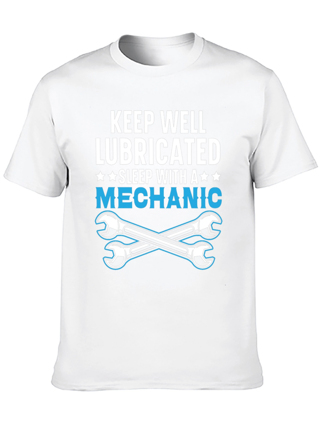 Keep Well Lubricated Mechanic T-Shirt