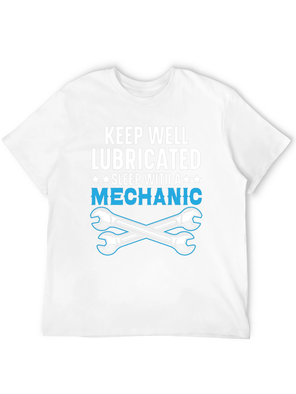 Keep Well Lubricated Mechanic T-Shirt