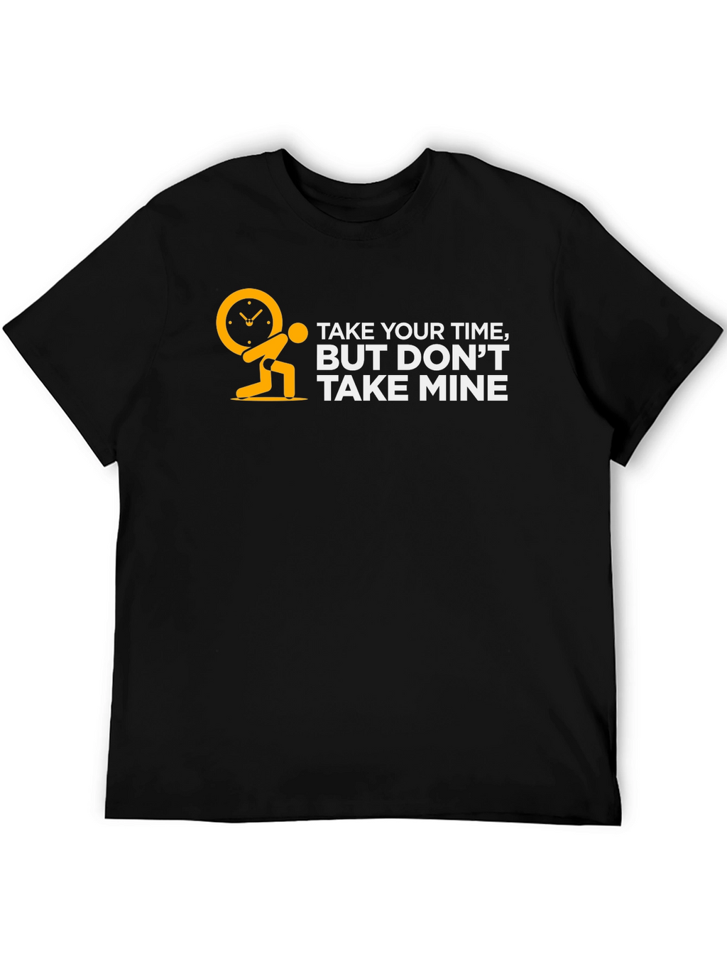 Take Your Time But Dont Take Mine Black T-Shirt