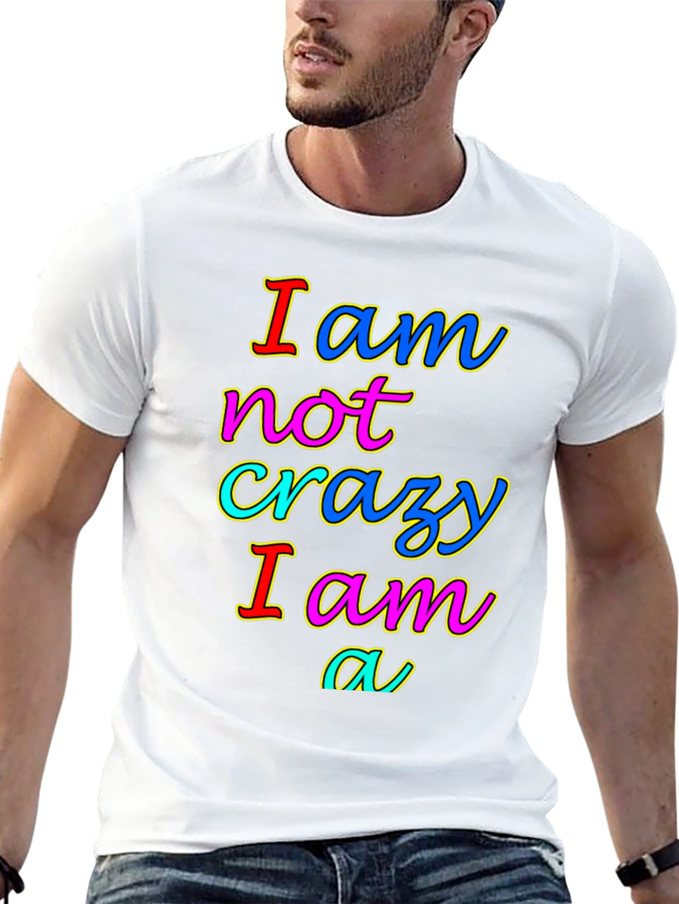 I am not crazy T-shirt