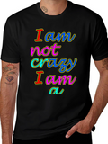 I am not crazy T-shirt