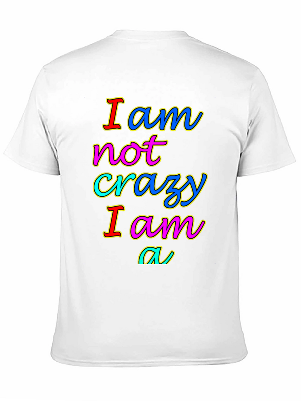 I am not crazy T-shirt