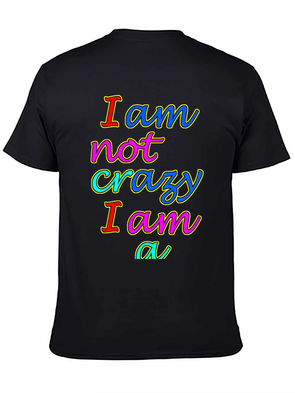 I am not crazy T-shirt