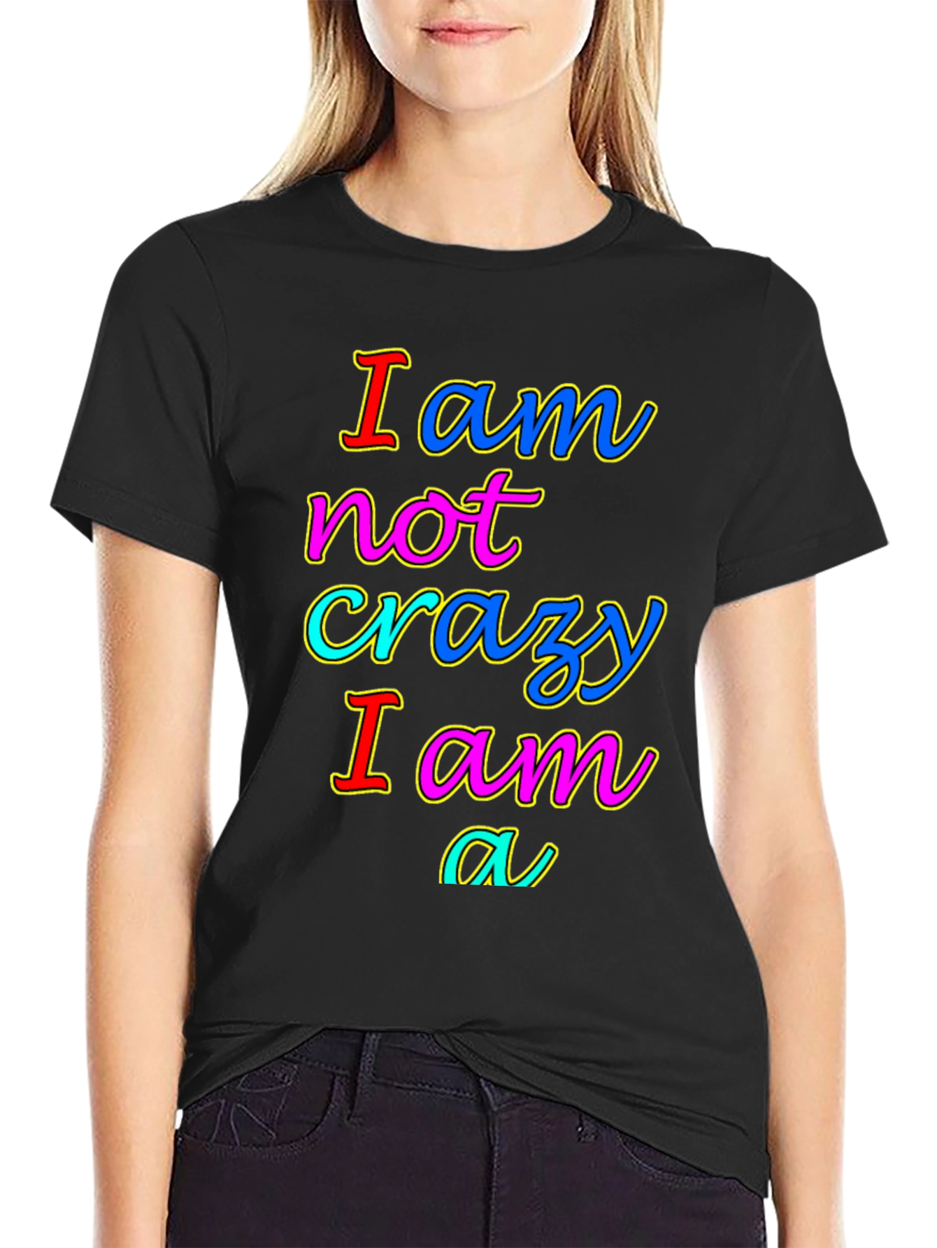 I am not crazy T-shirt