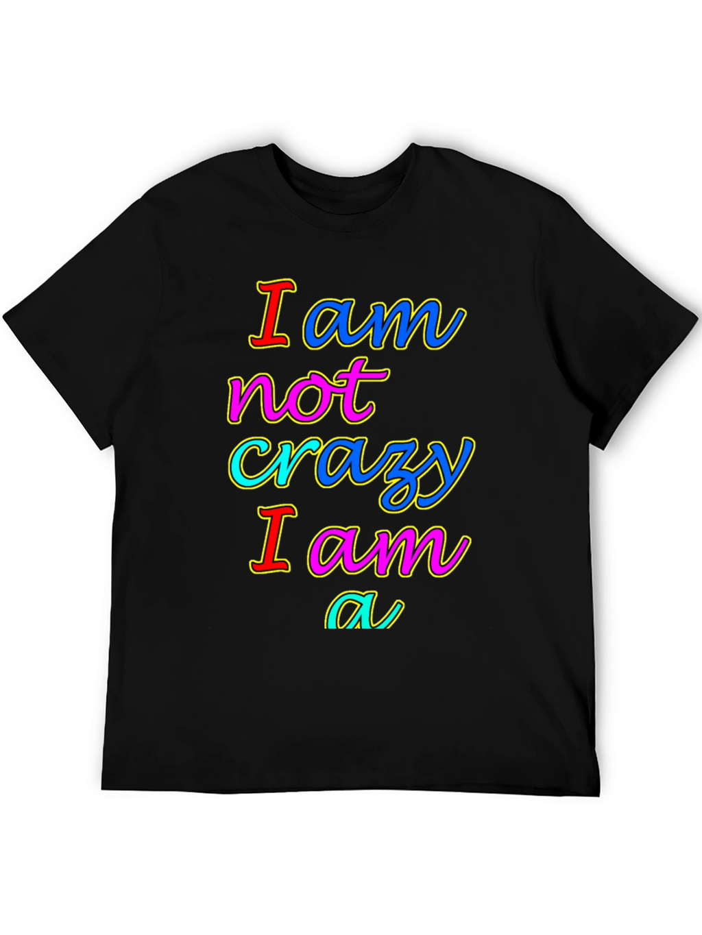 I am not crazy T-shirt