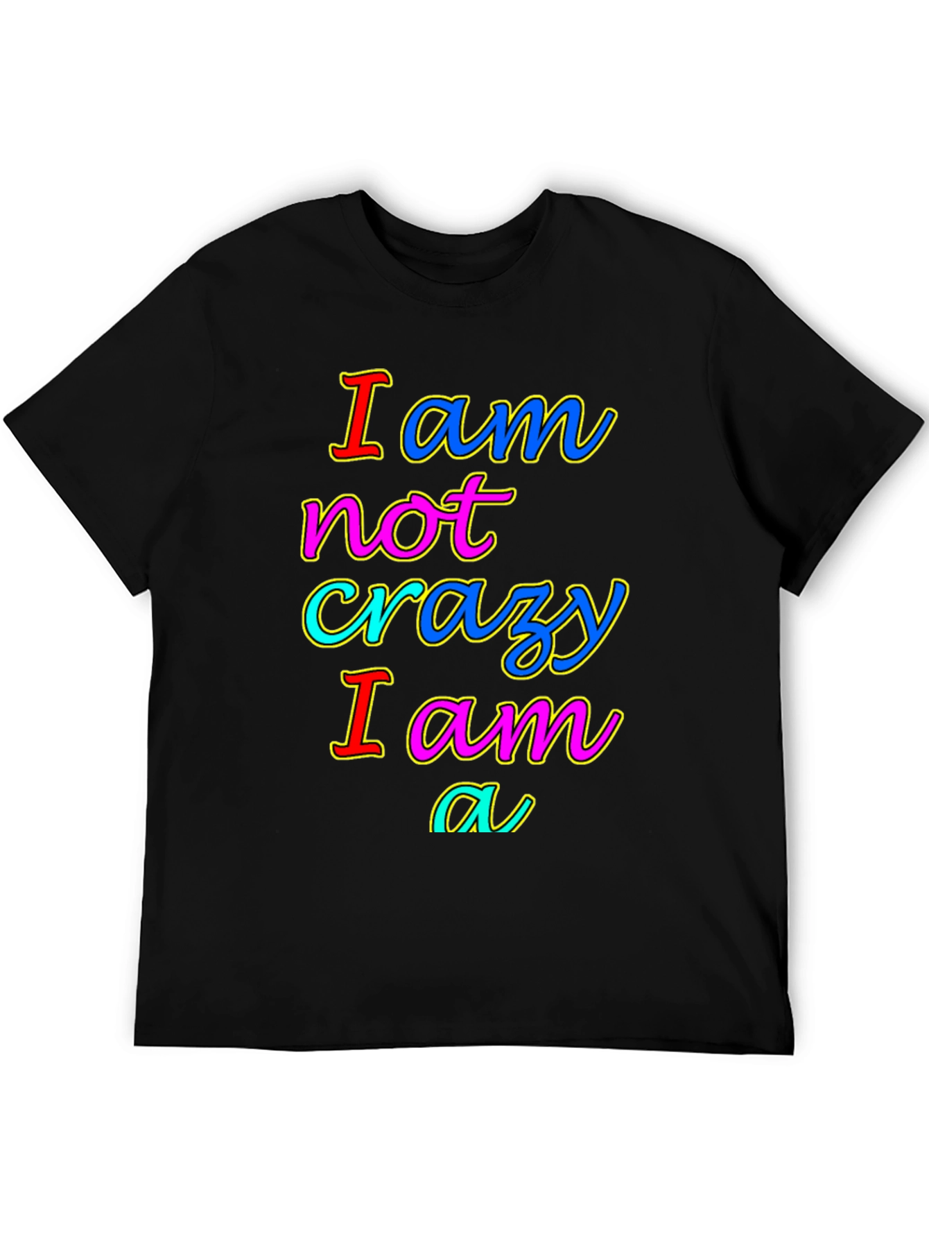 I am not crazy T-shirt