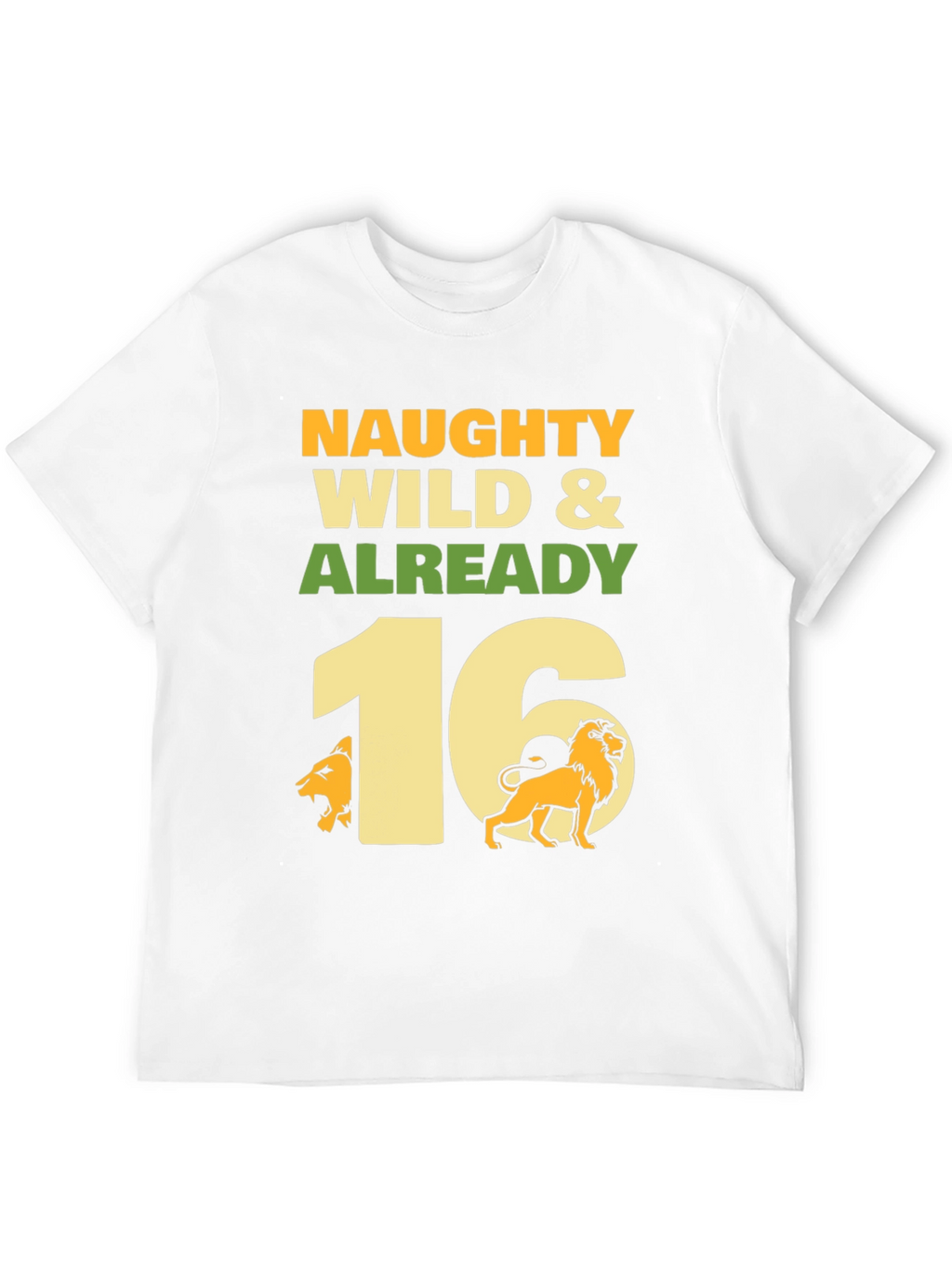 Naughty Wild & Already 16 Birthday T-Shirt
