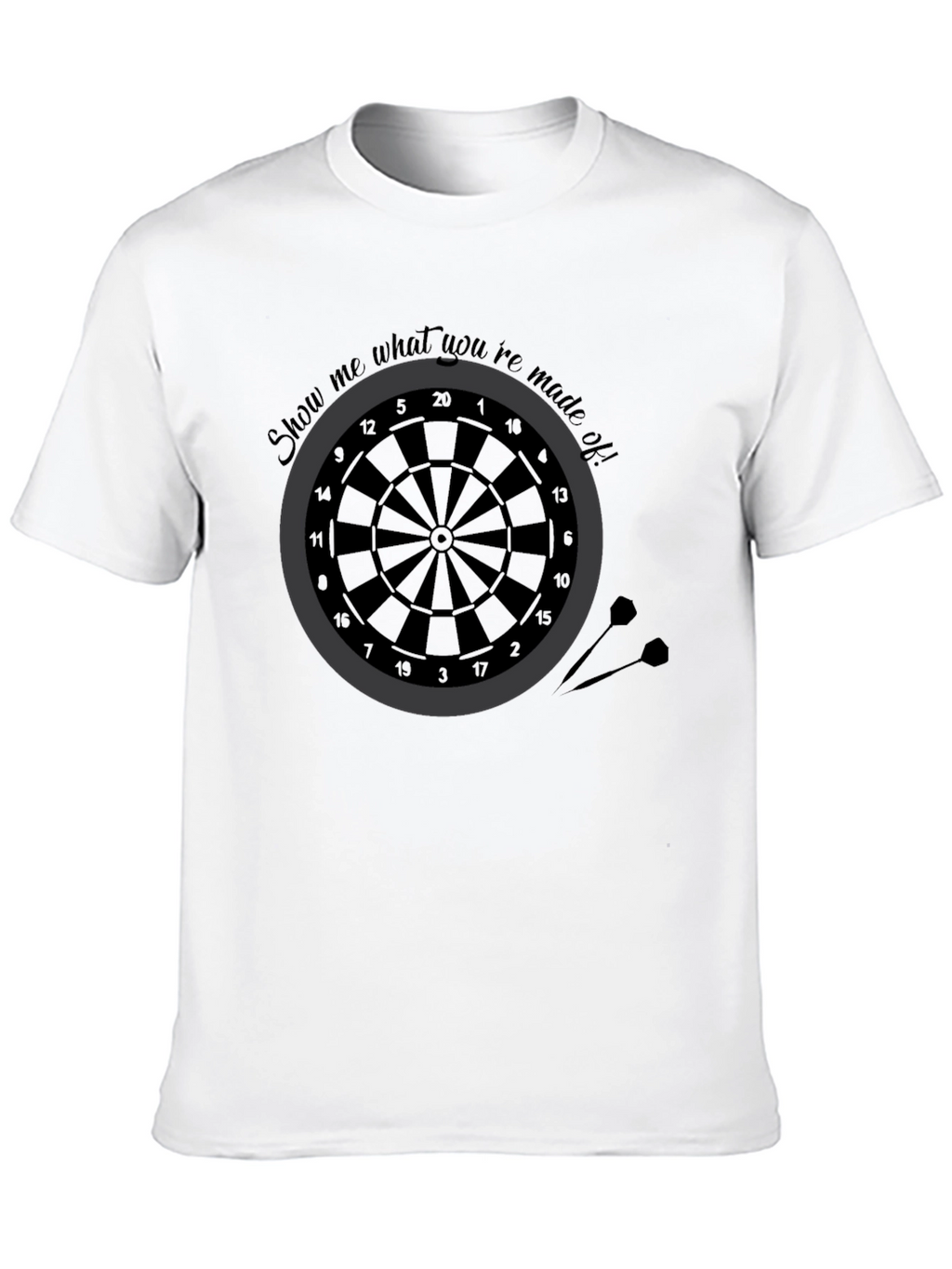 Darts T-Shirt - Show Me What Youre Made Of