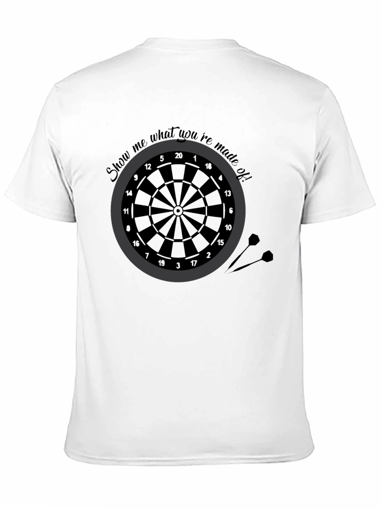 Darts T-Shirt - Show Me What Youre Made Of