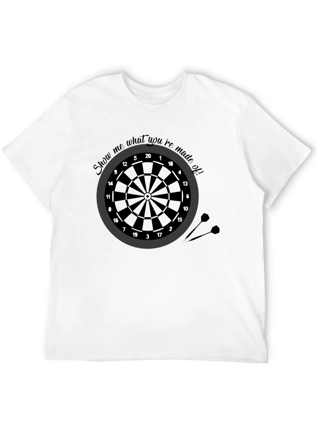 Darts T-Shirt - Show Me What Youre Made Of