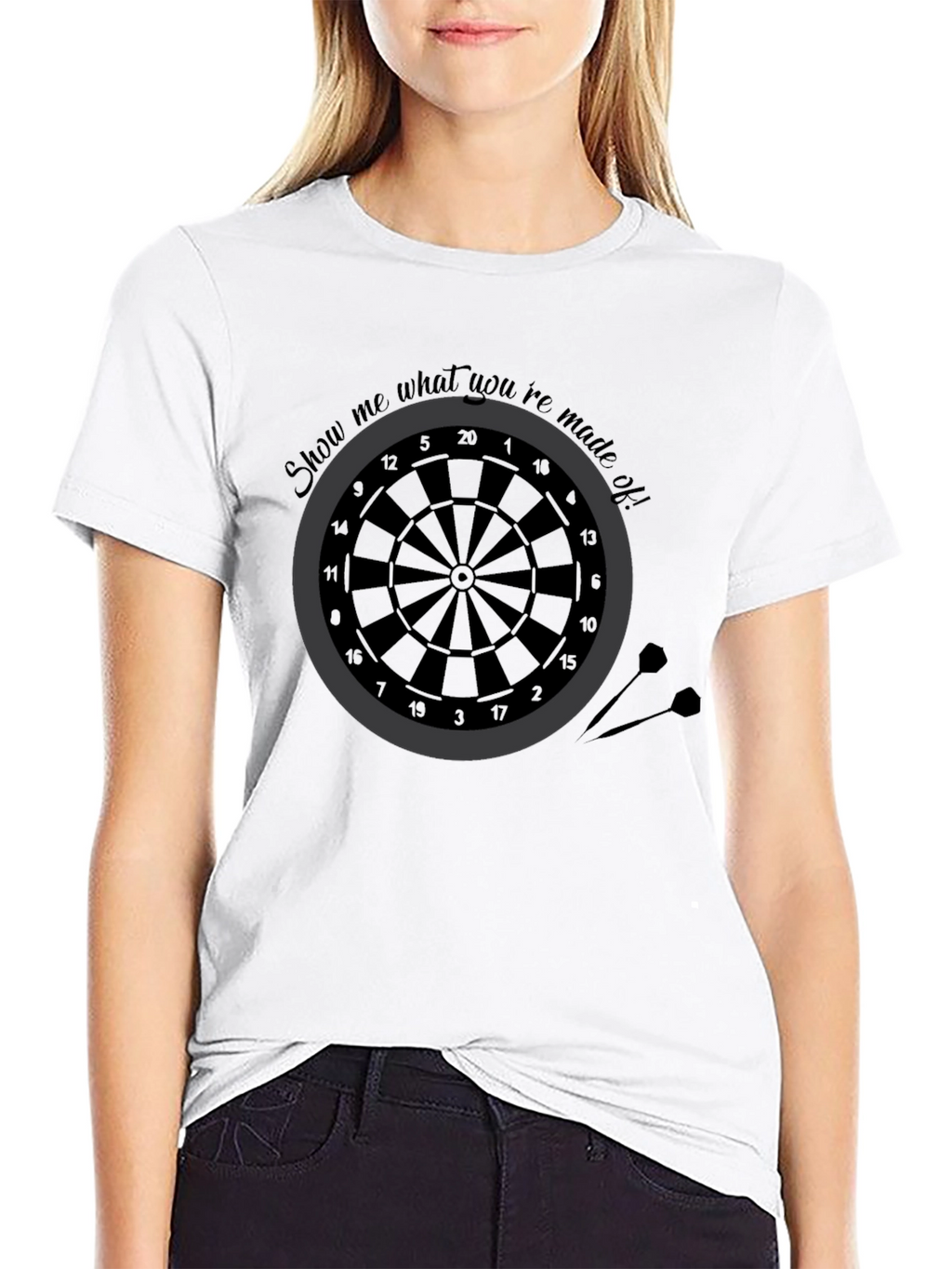 Darts T-Shirt - Show Me What Youre Made Of