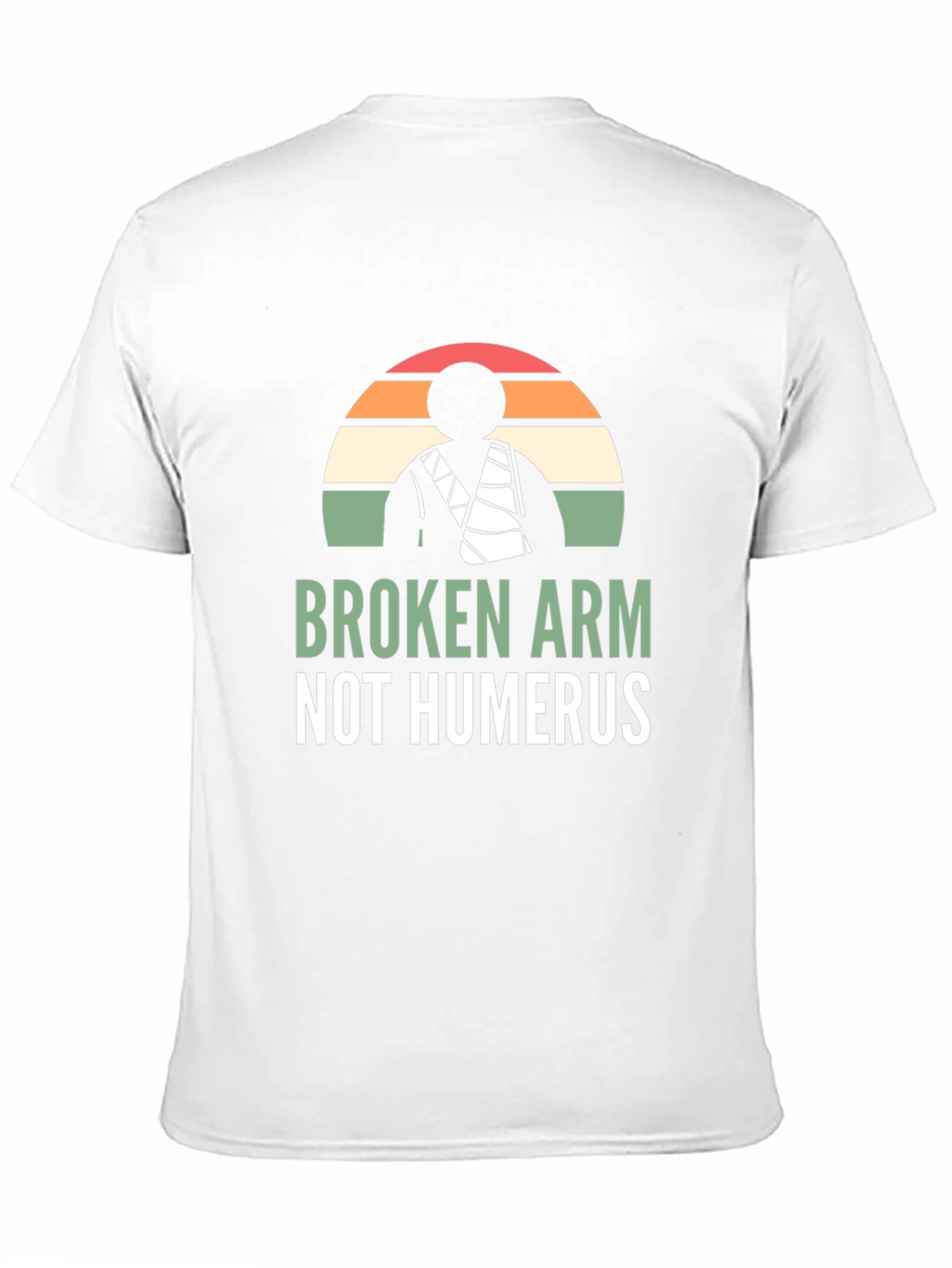 Broken Arm Not Humerus Graphic Tee