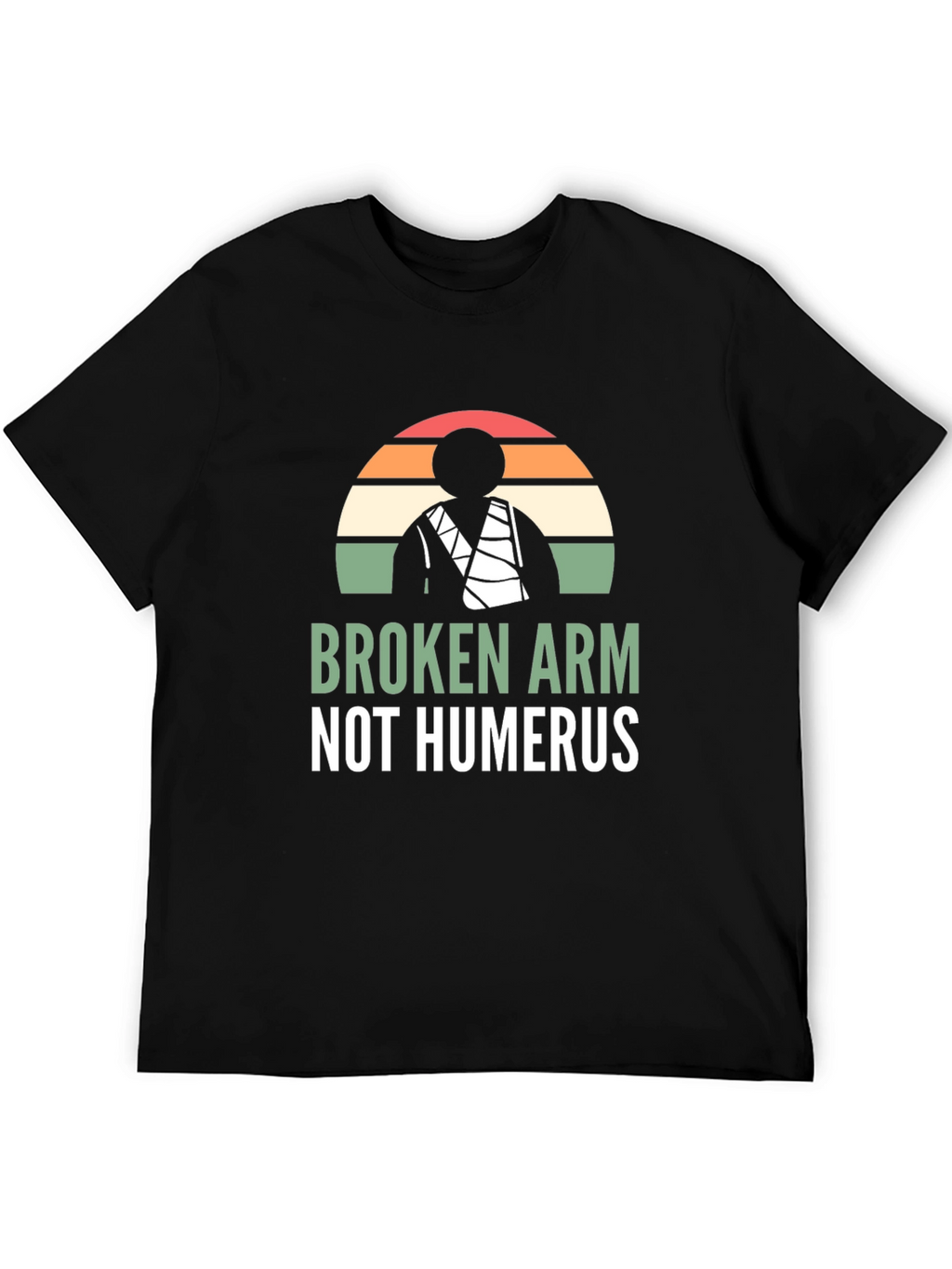 Broken Arm Not Humerus Graphic Tee