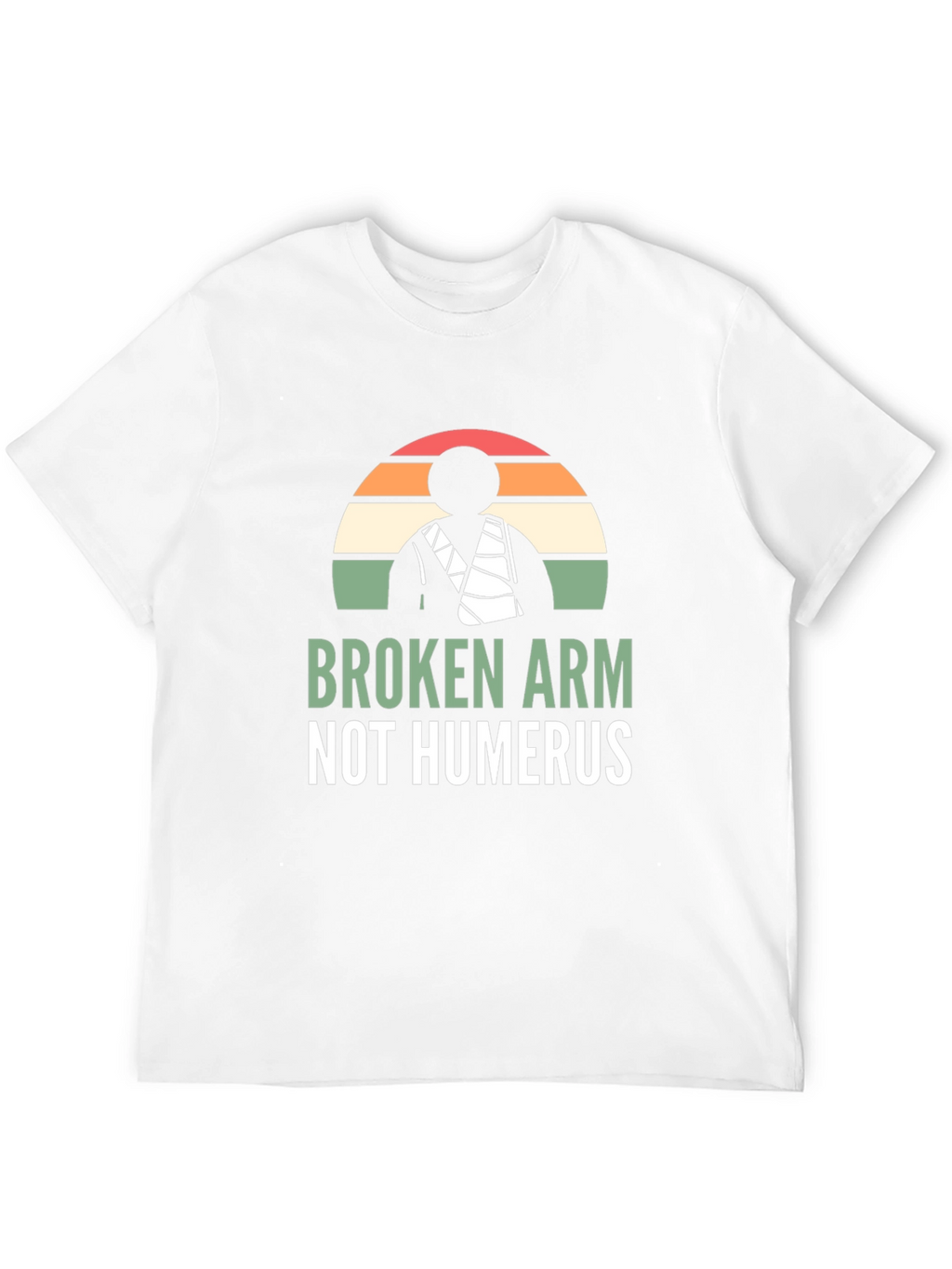 Broken Arm Not Humerus Graphic Tee