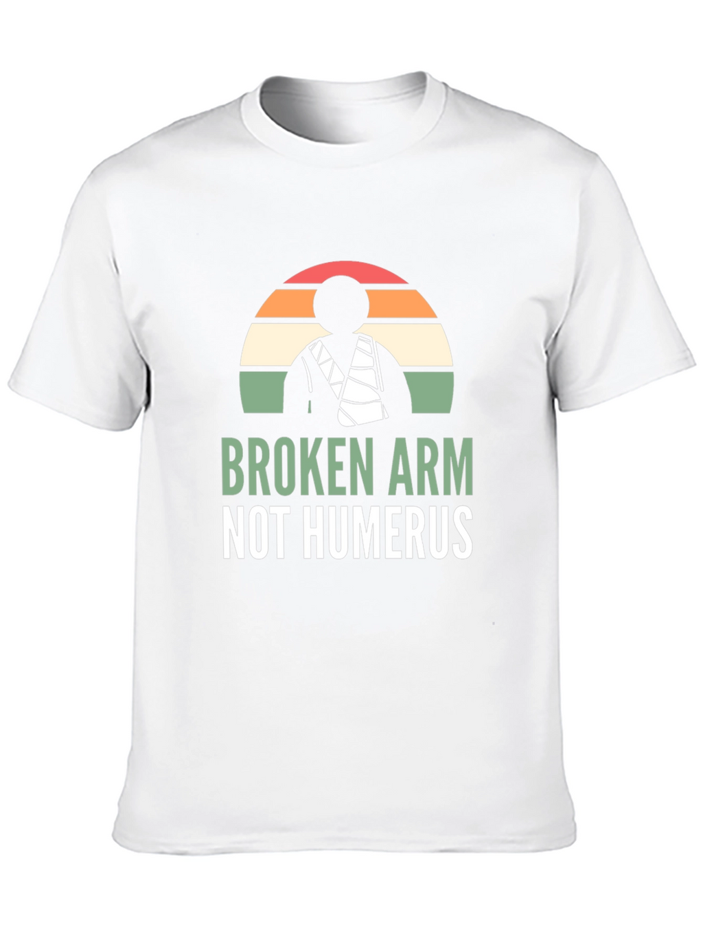Broken Arm Not Humerus Graphic Tee