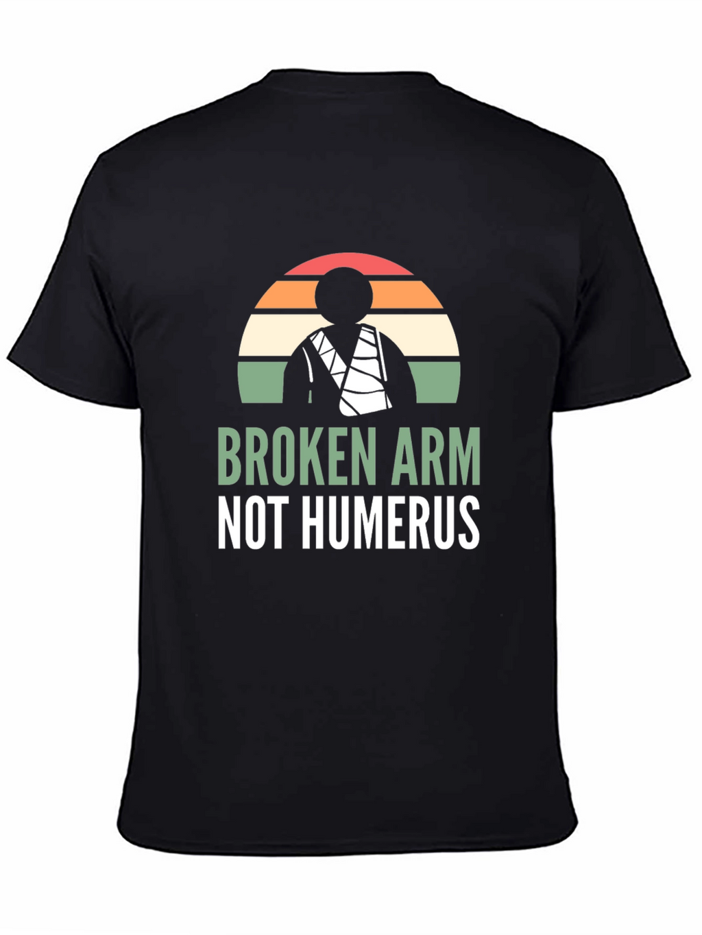 Broken Arm Not Humerus Graphic Tee
