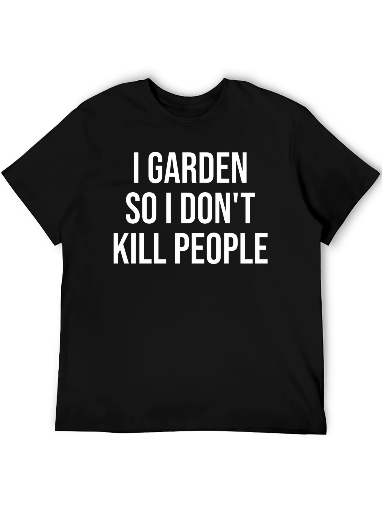 I Garden So I Dont Kill People - Funny T-Shirt