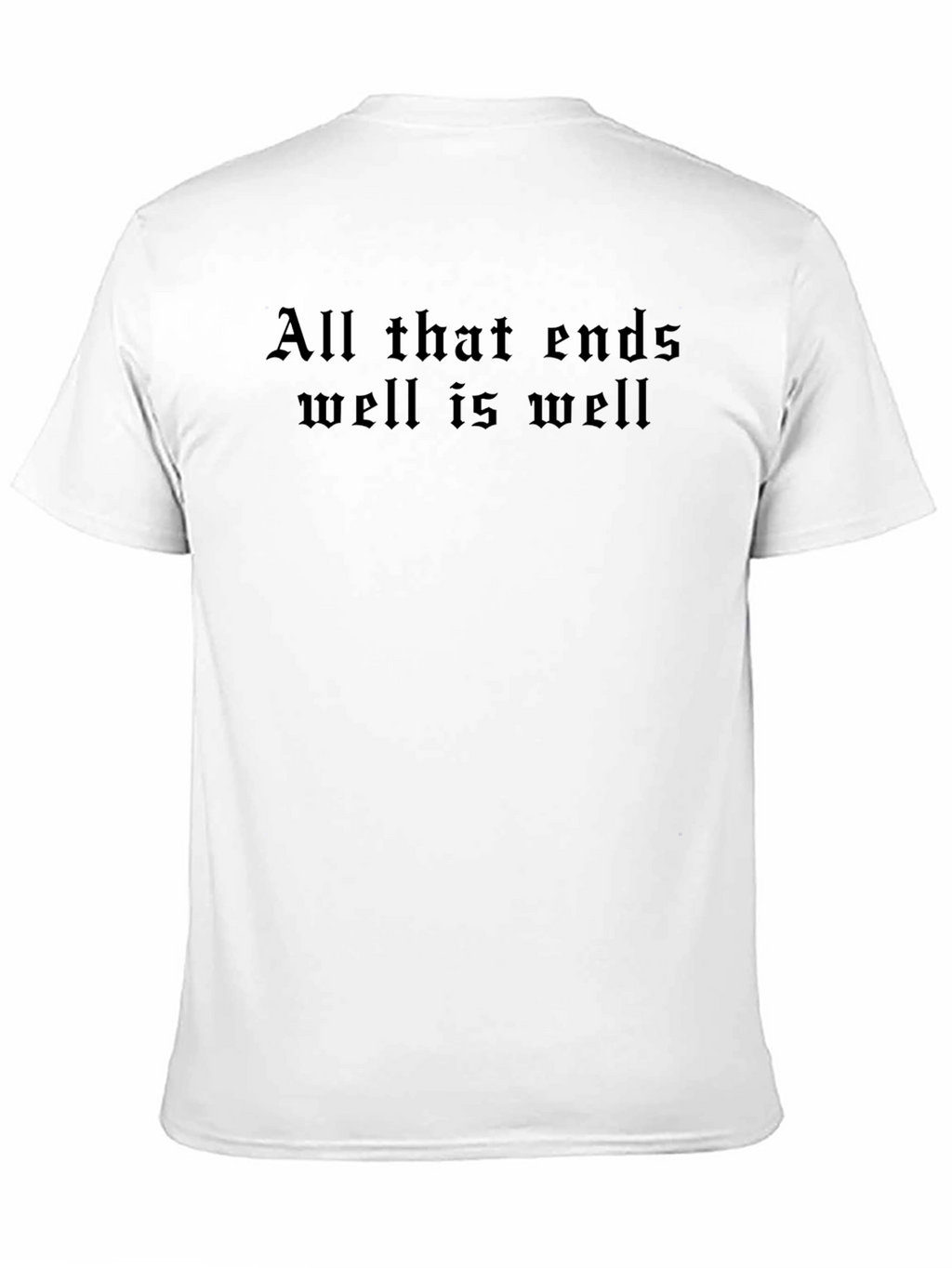 All That Ends Well T-Shirt