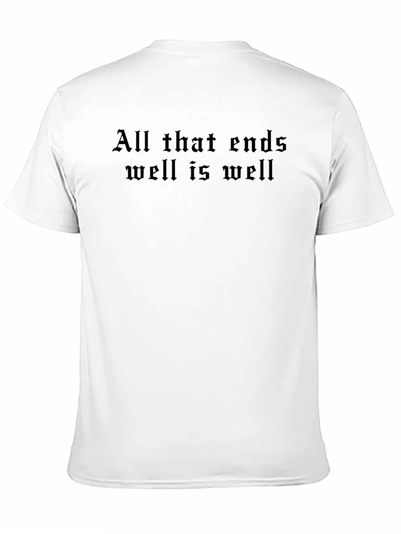 All That Ends Well T-Shirt