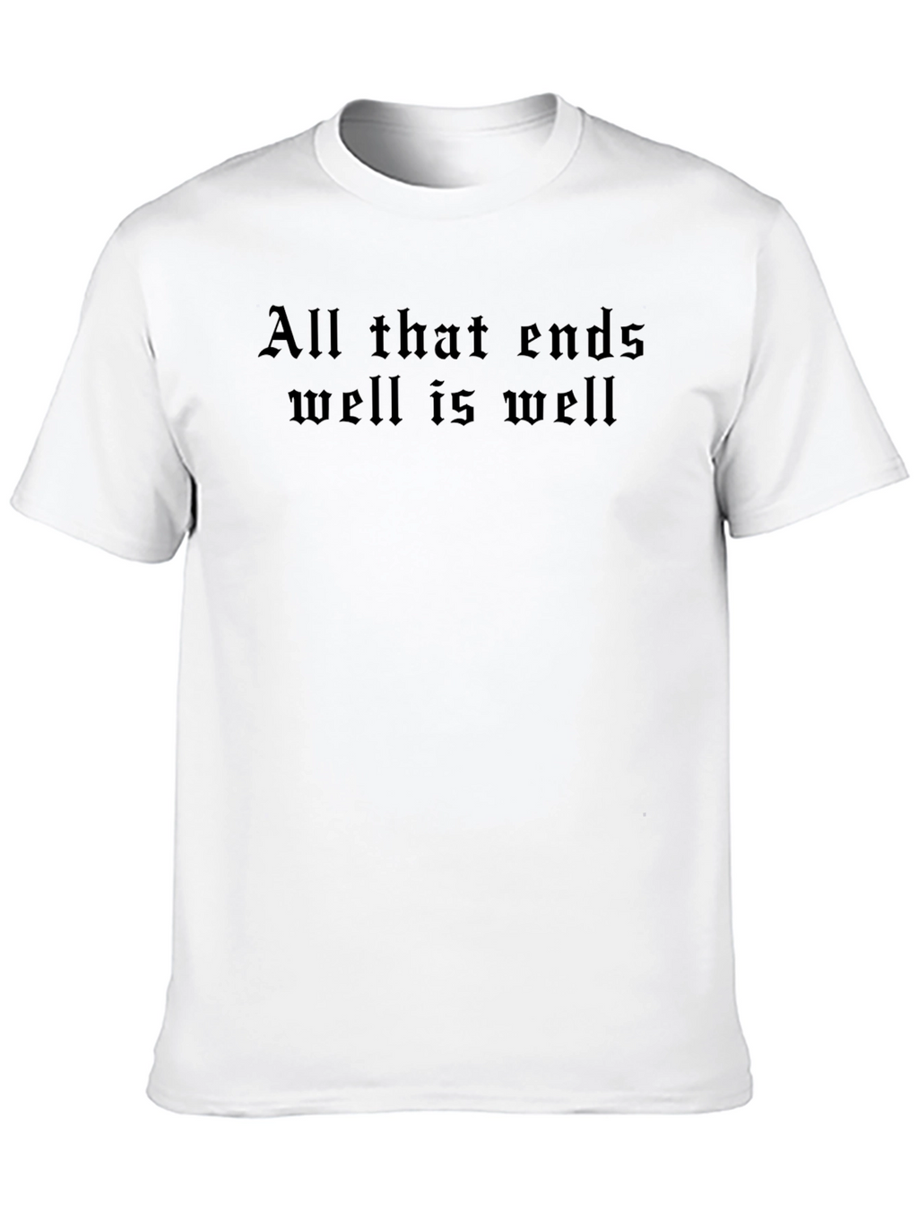 All That Ends Well T-Shirt