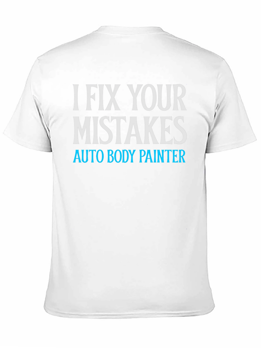 I Fix Your Mistakes Auto Body Painter Black T-Shirt