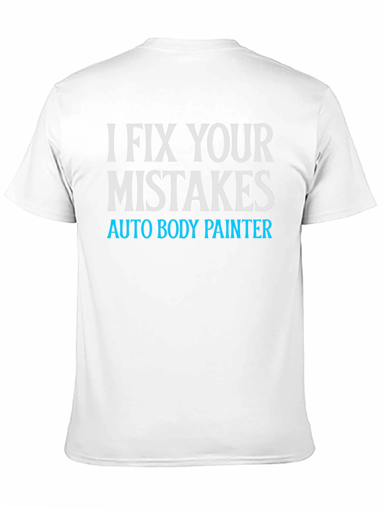 I Fix Your Mistakes Auto Body Painter Black T-Shirt