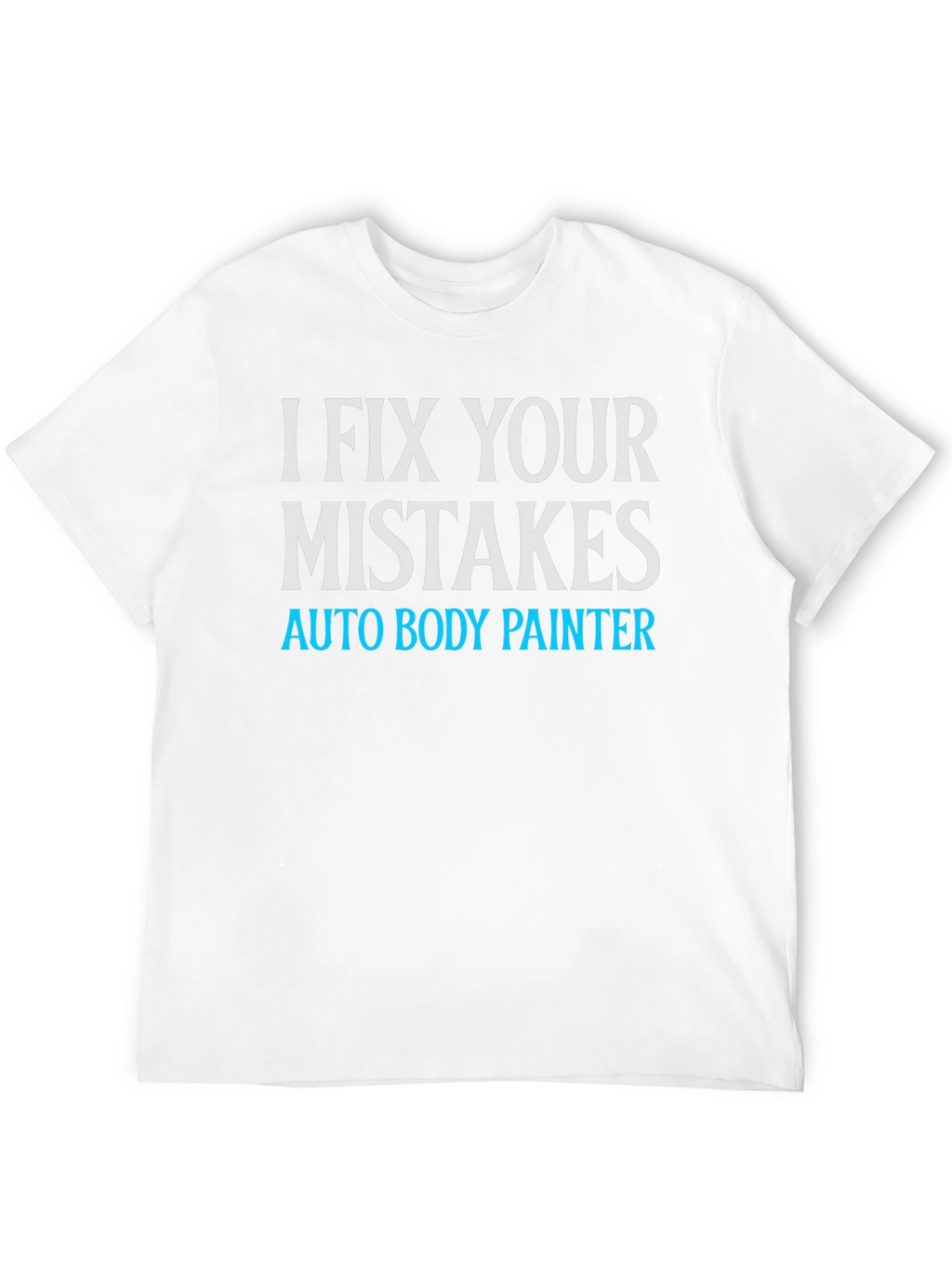 I Fix Your Mistakes Auto Body Painter Black T-Shirt