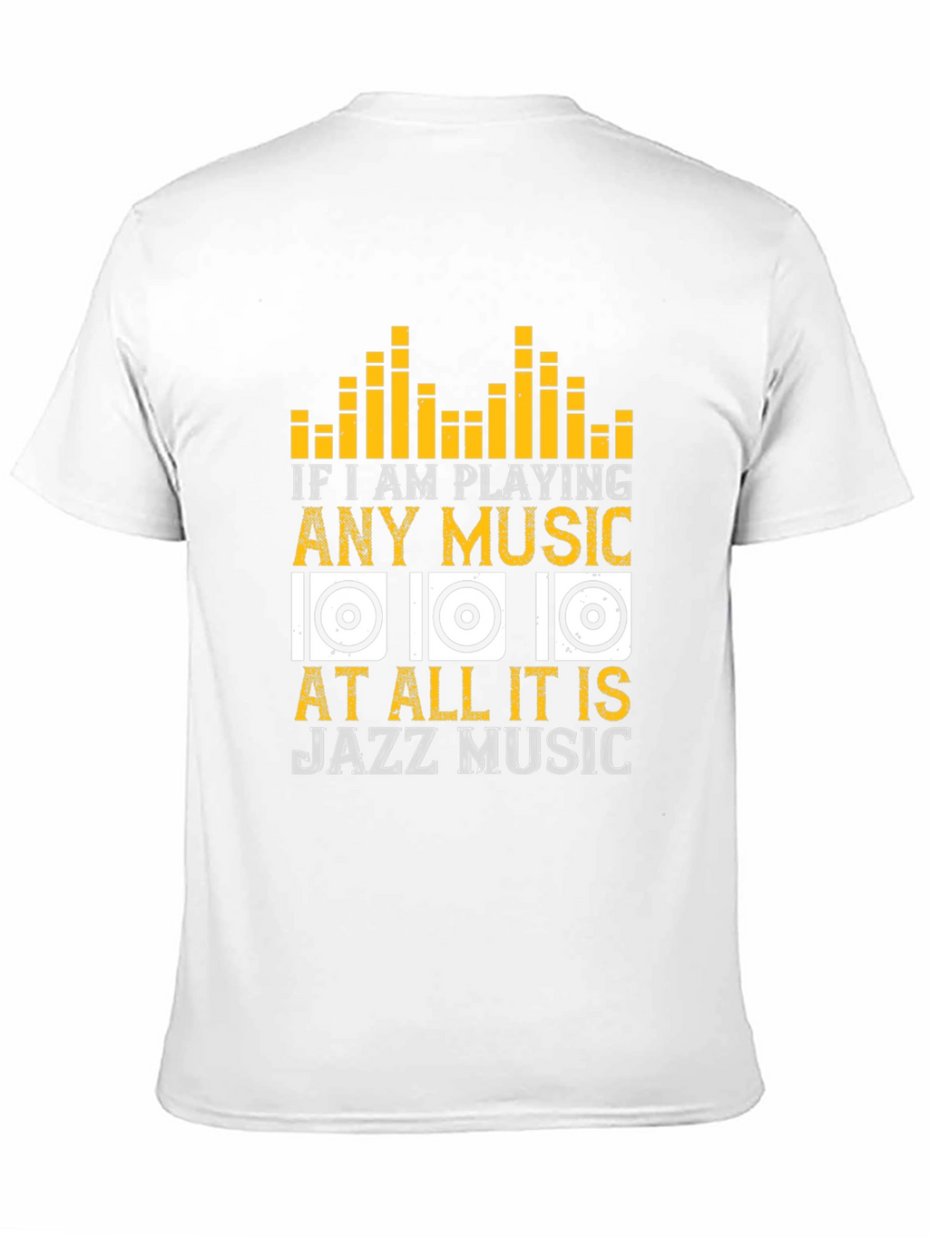 Jazz Music T-Shirt: If I am Playing Any Music