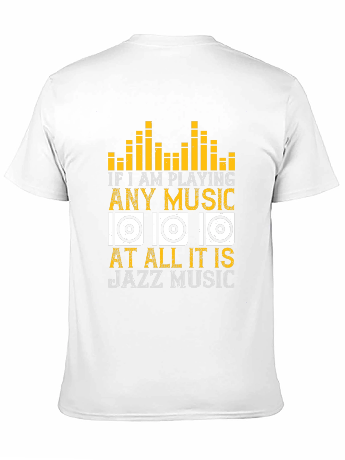 Jazz Music T-Shirt: If I am Playing Any Music