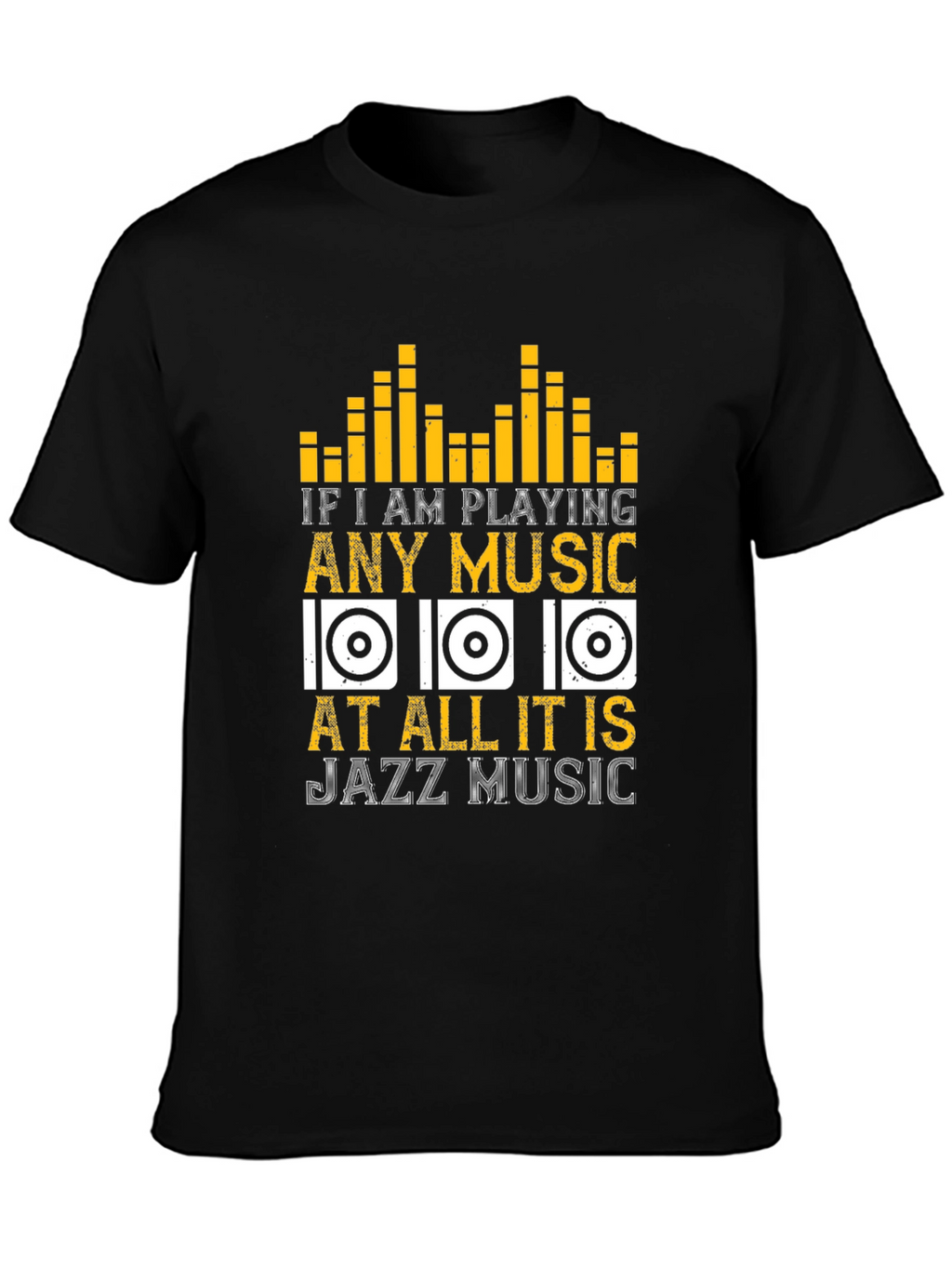 Jazz Music T-Shirt: If I am Playing Any Music