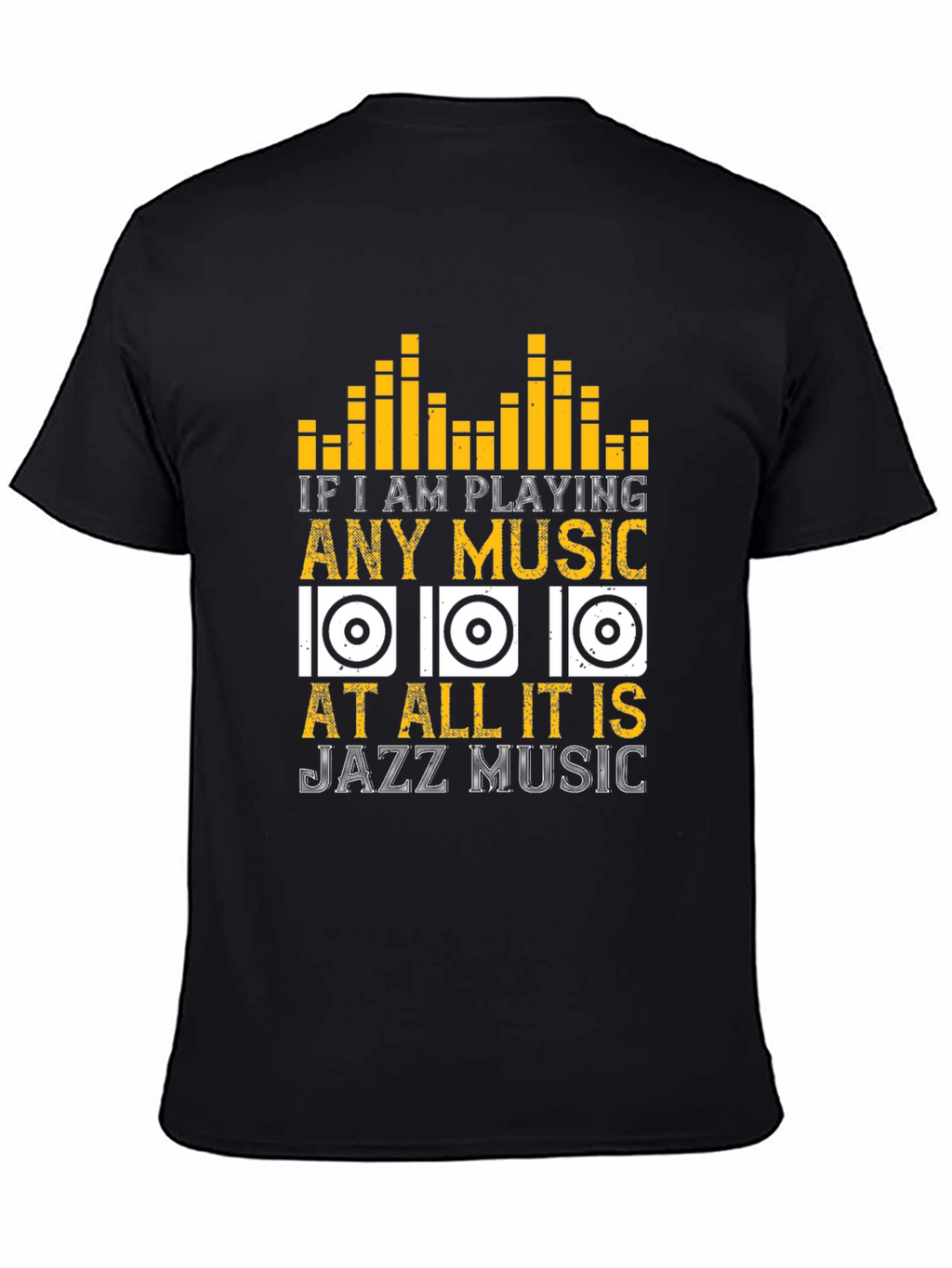 Jazz Music T-Shirt: If I am Playing Any Music