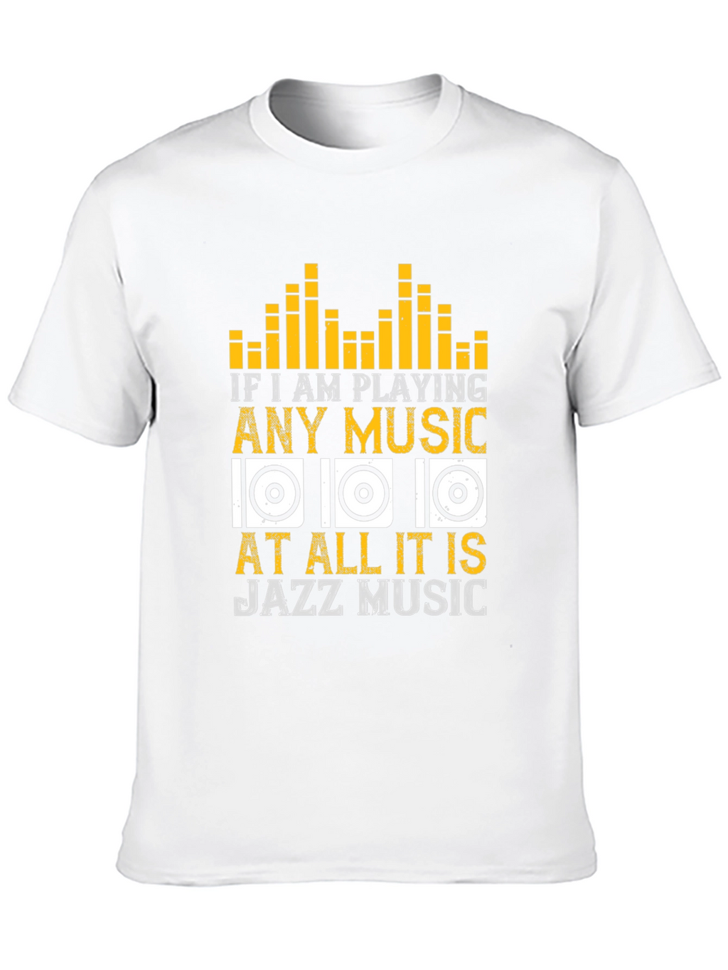 Jazz Music T-Shirt: If I am Playing Any Music