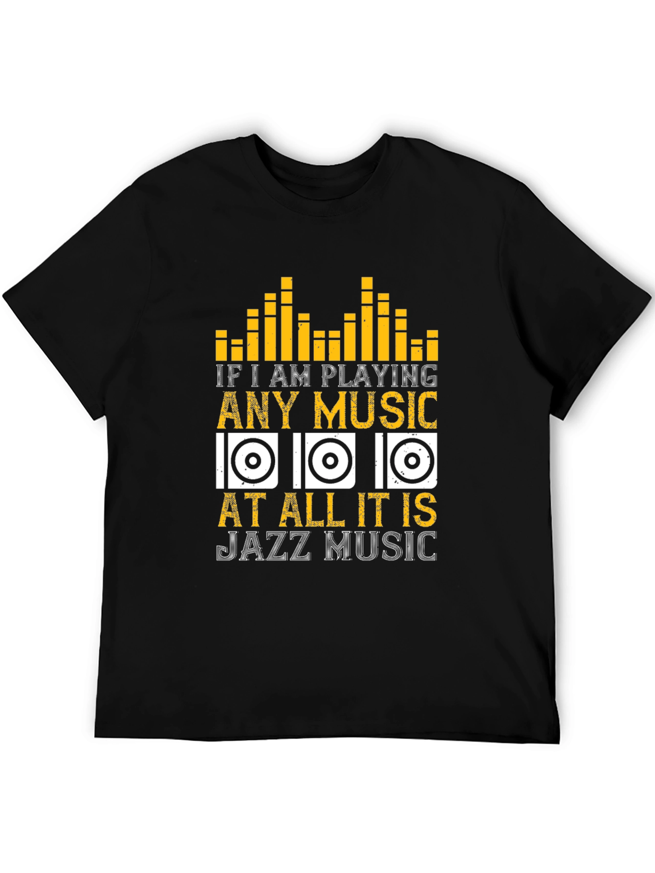 Jazz Music T-Shirt: If I am Playing Any Music