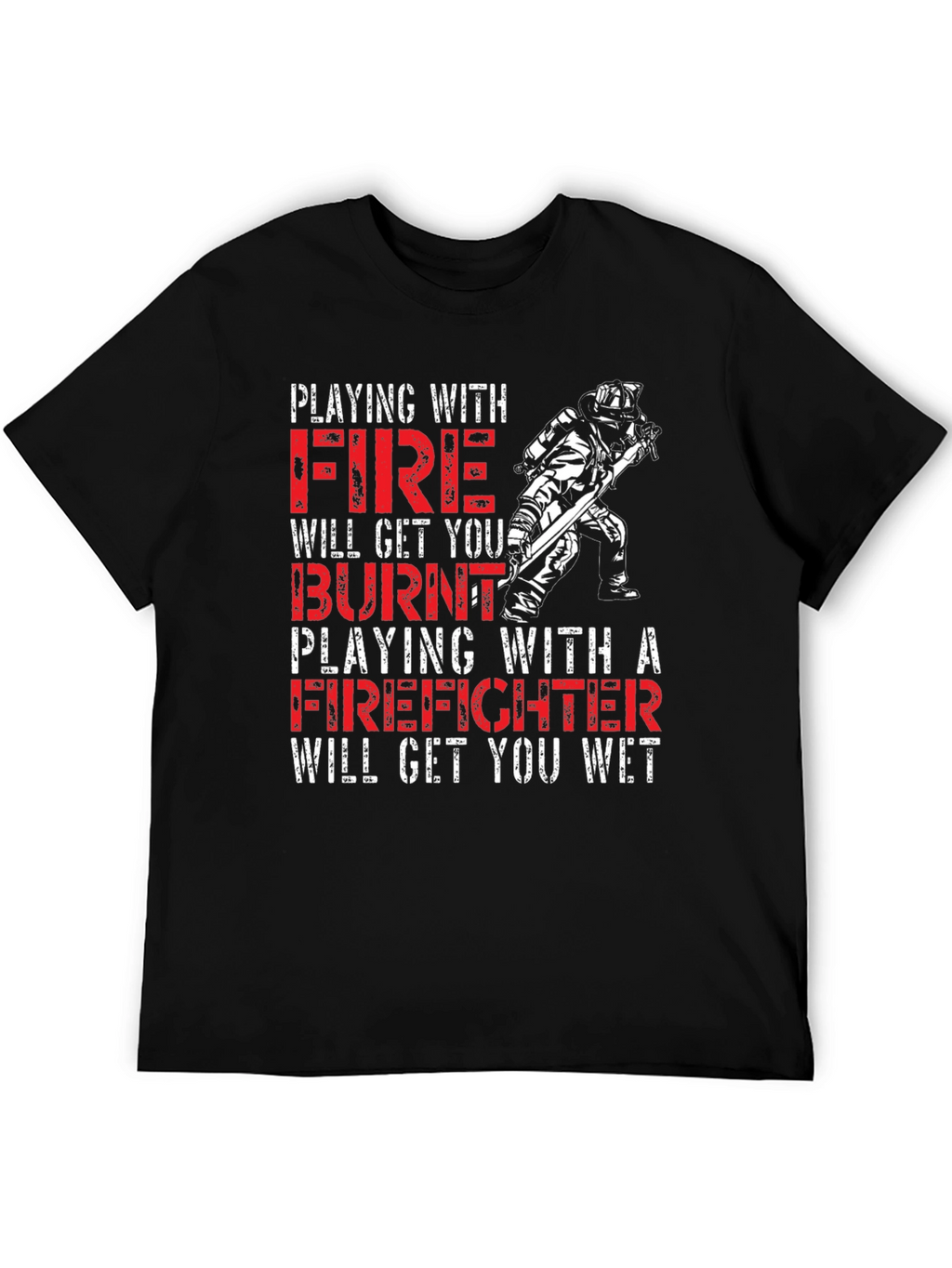Playing with Fire Firefighter T-Shirt