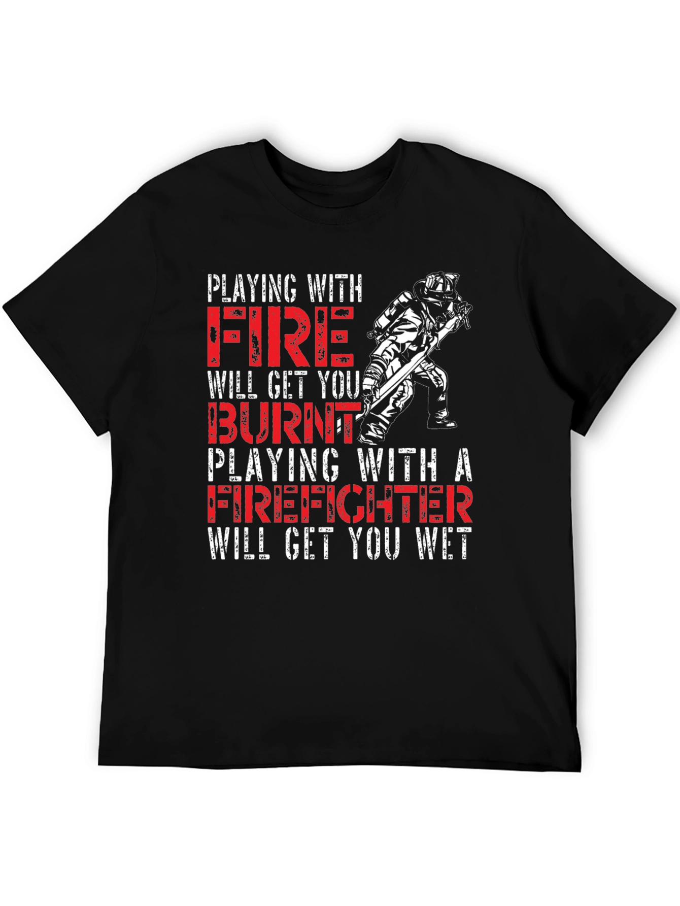 Playing with Fire Firefighter T-Shirt