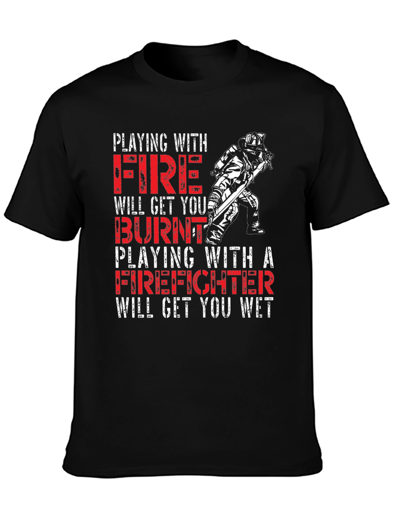 Playing with Fire Firefighter T-Shirt