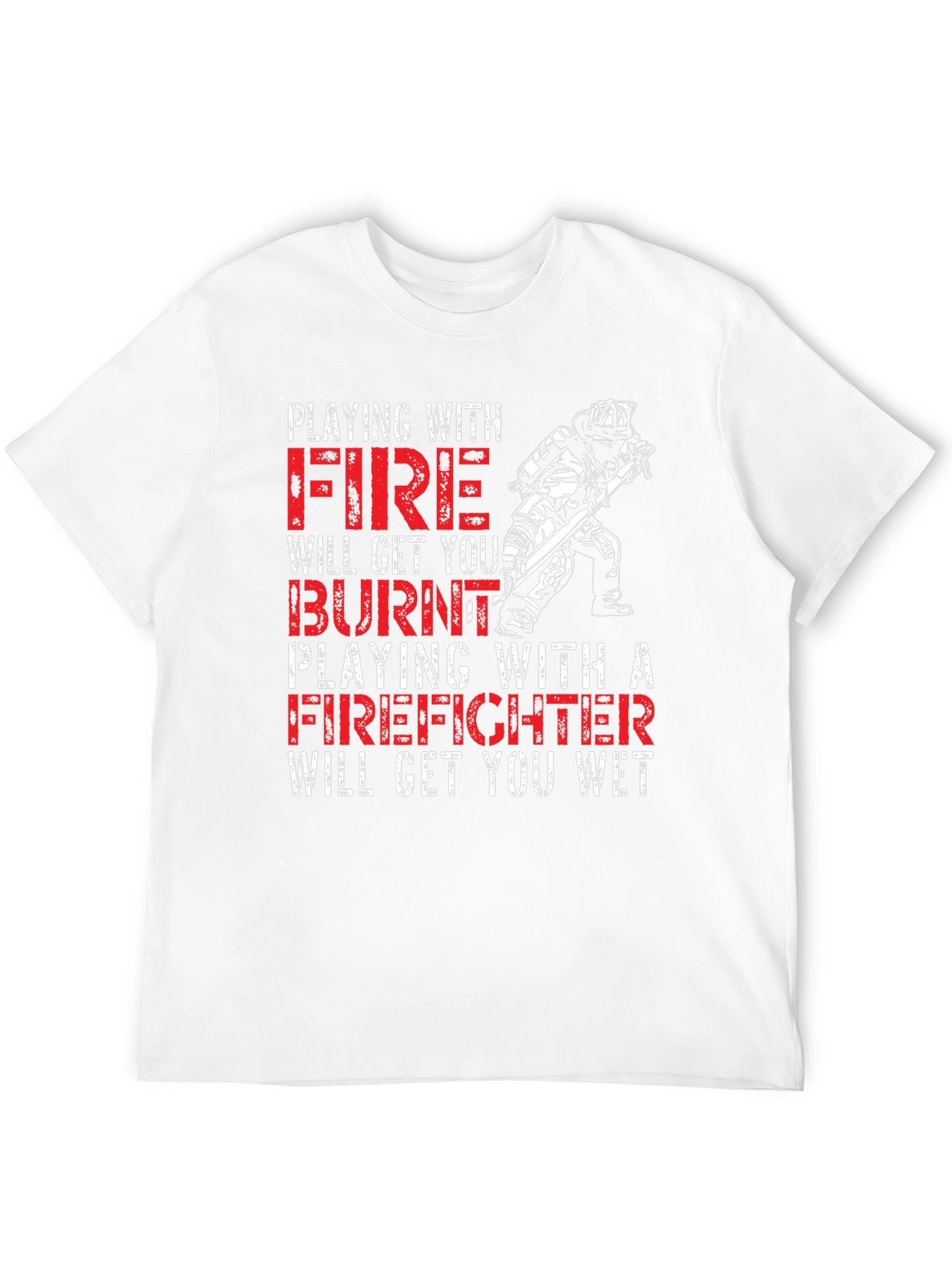 Playing with Fire Firefighter T-Shirt