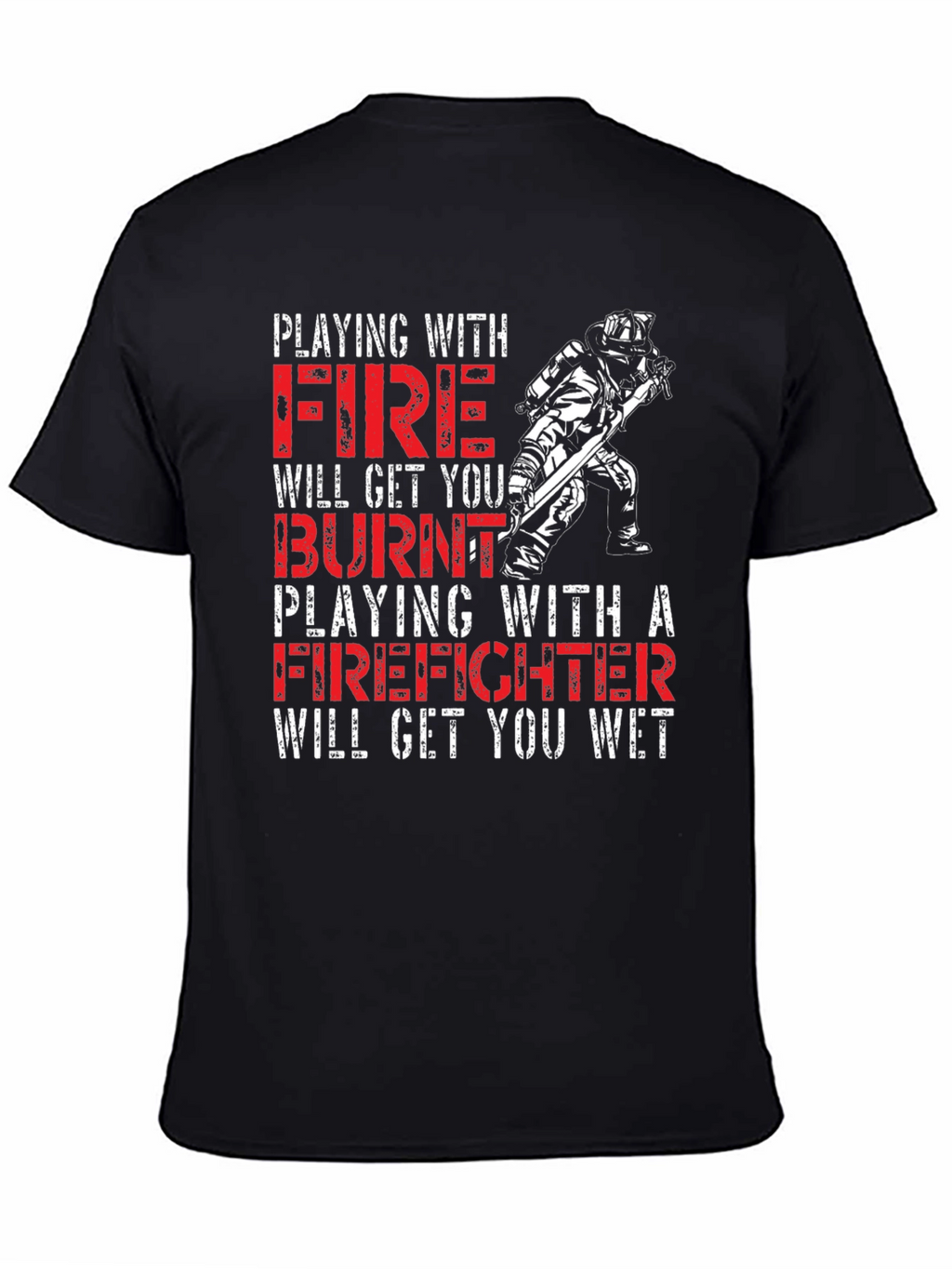 Playing with Fire Firefighter T-Shirt