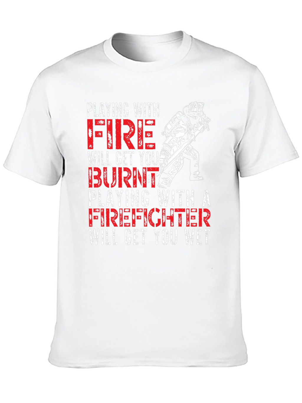 Playing with Fire Firefighter T-Shirt