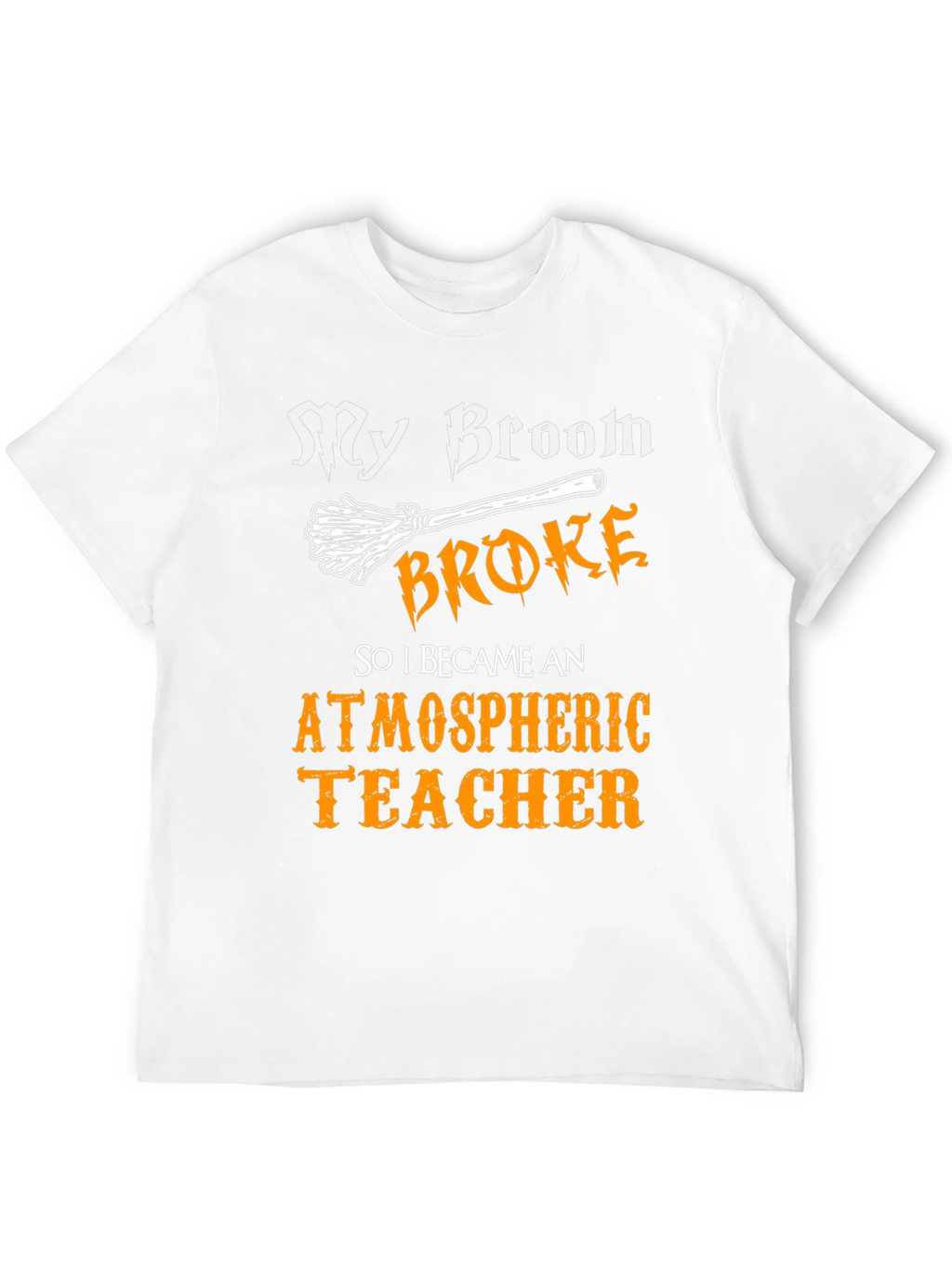 My Broom Broke Atmospheric Teacher T-Shirt