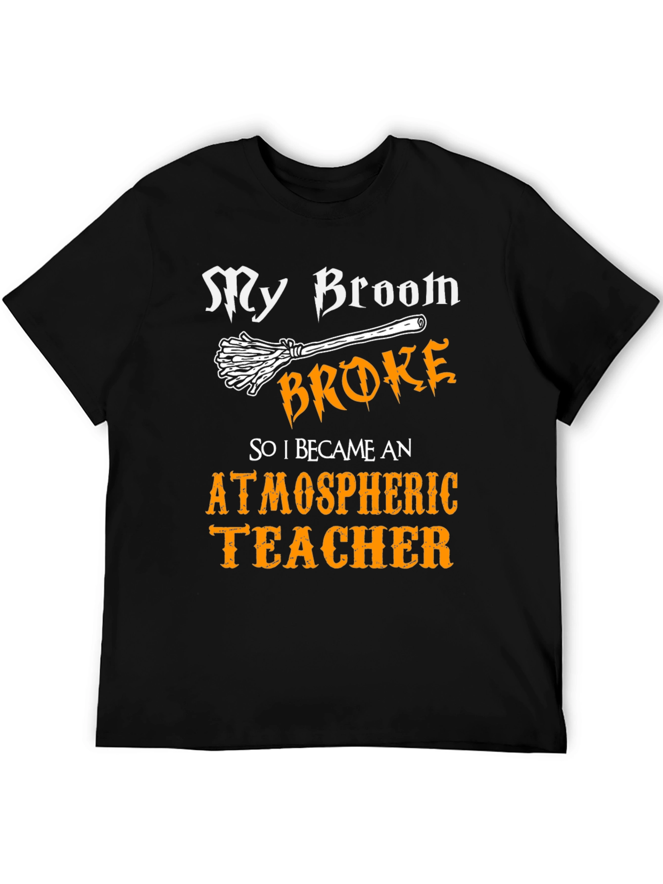 My Broom Broke Atmospheric Teacher T-Shirt