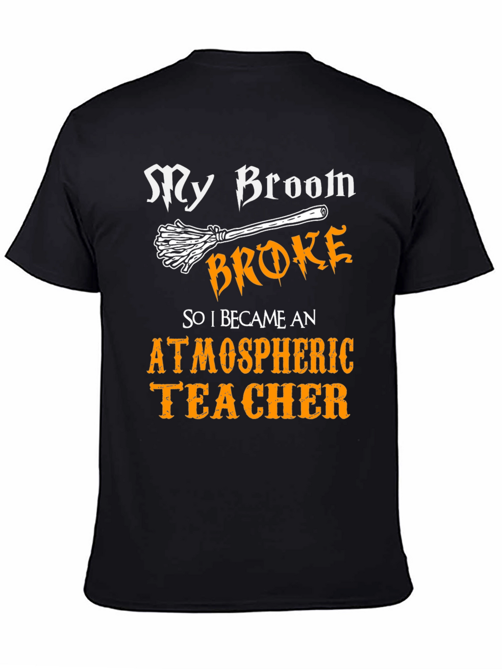 My Broom Broke Atmospheric Teacher T-Shirt