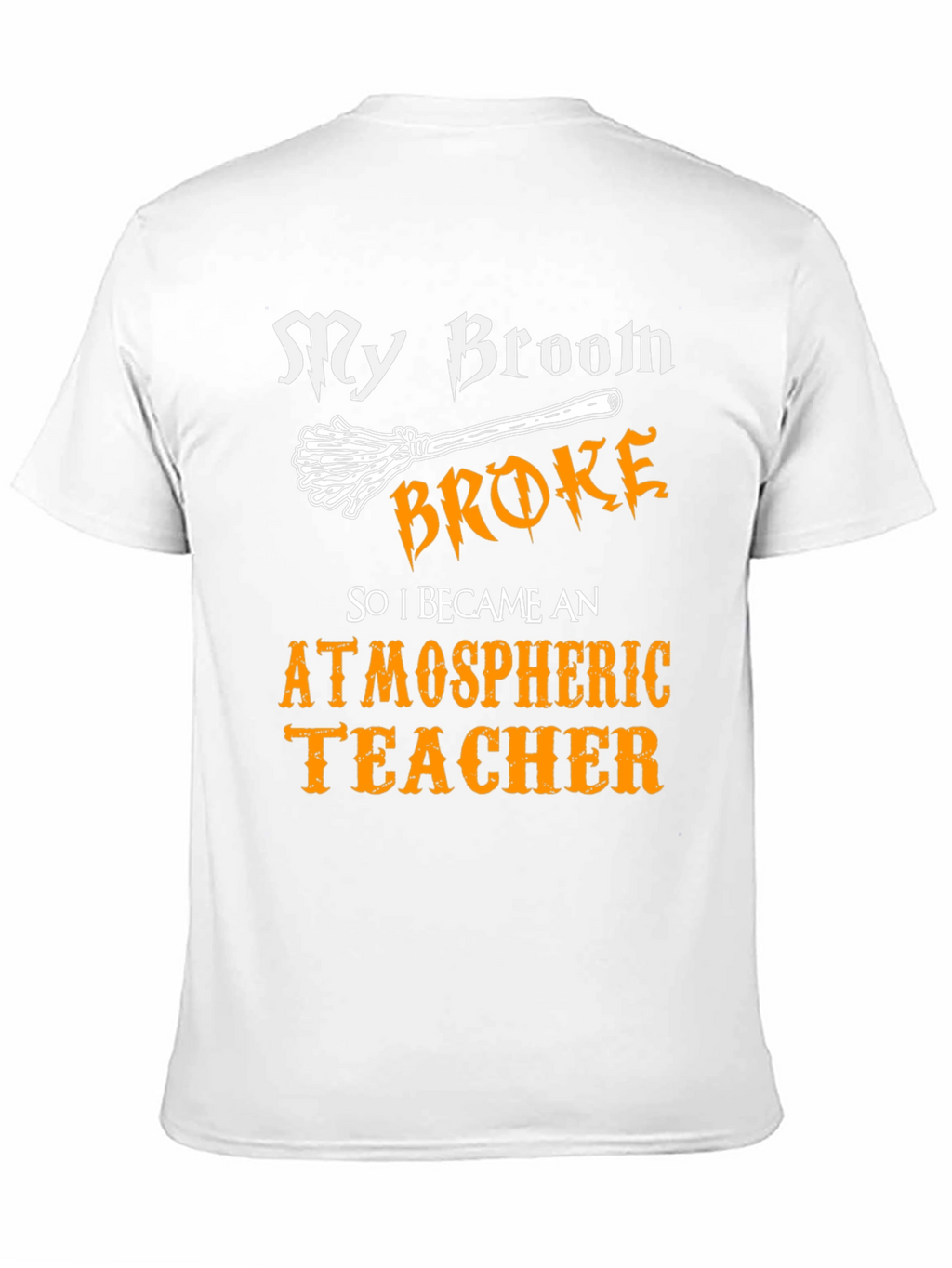 My Broom Broke Atmospheric Teacher T-Shirt