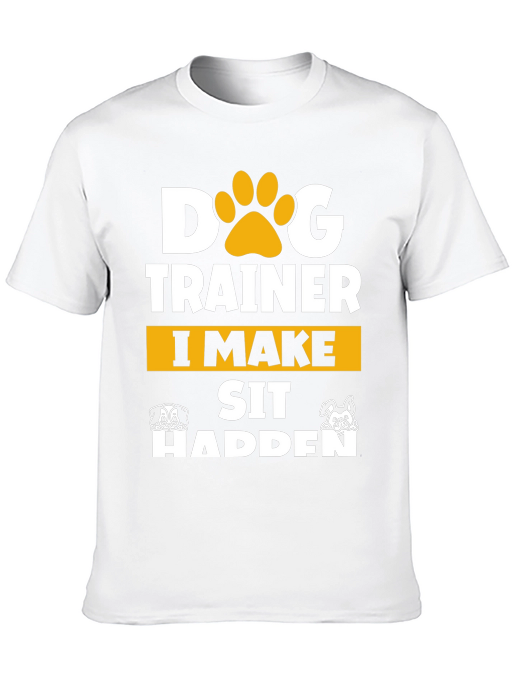 Dog Trainer T-Shirt - I Make Sit Happen