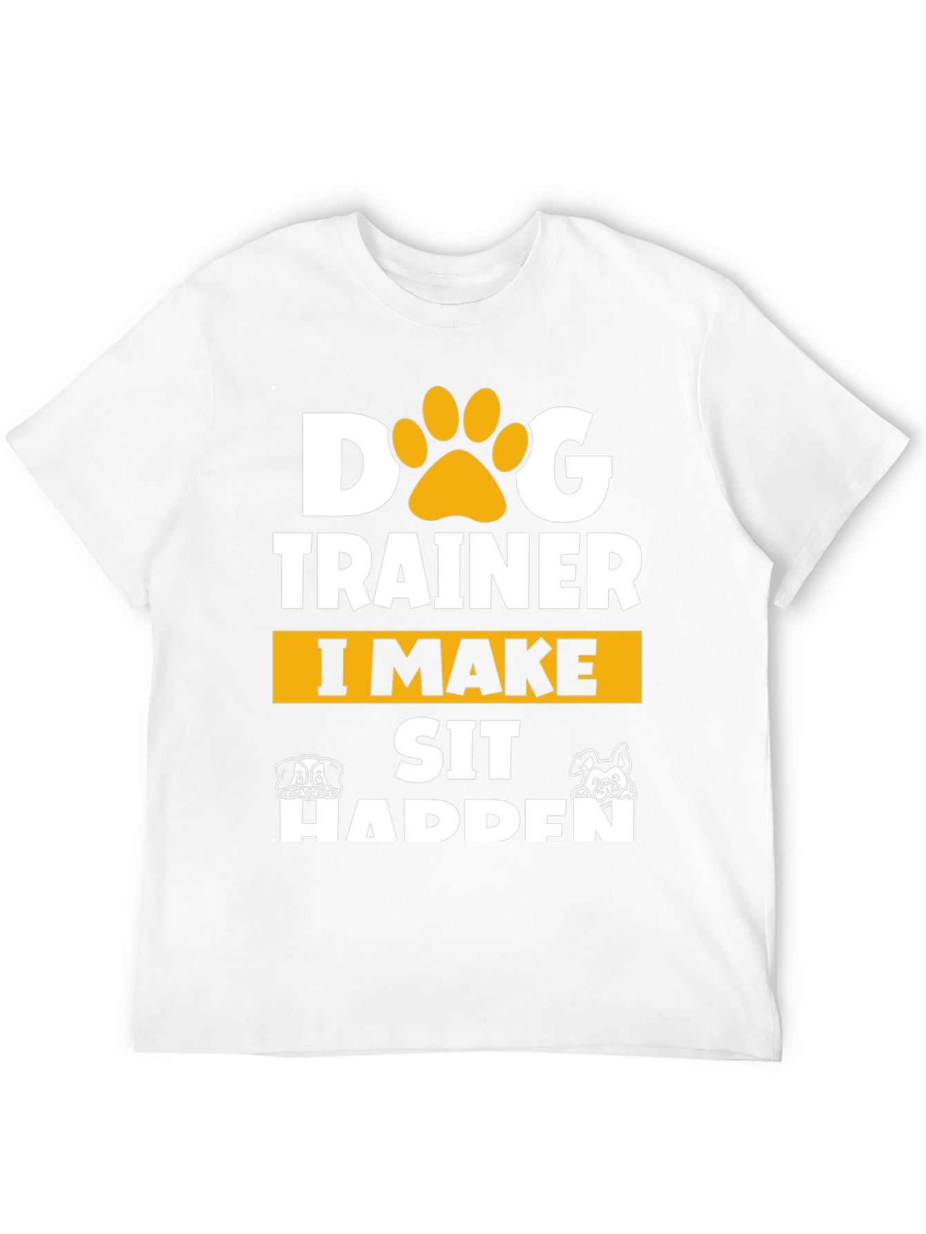 Dog Trainer T-Shirt - I Make Sit Happen
