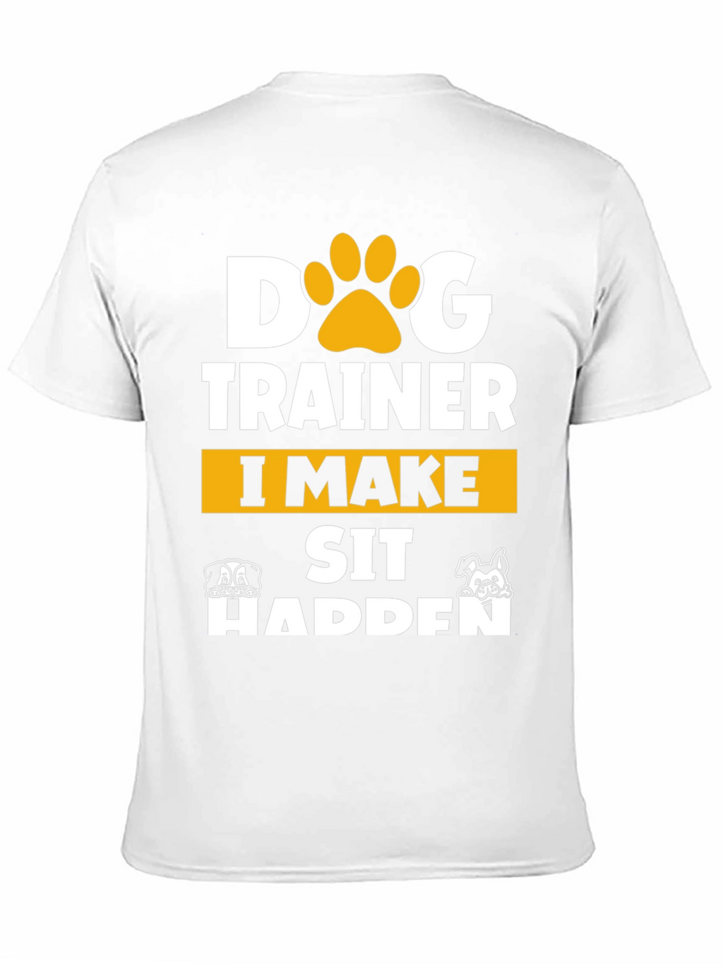 Dog Trainer T-Shirt - I Make Sit Happen