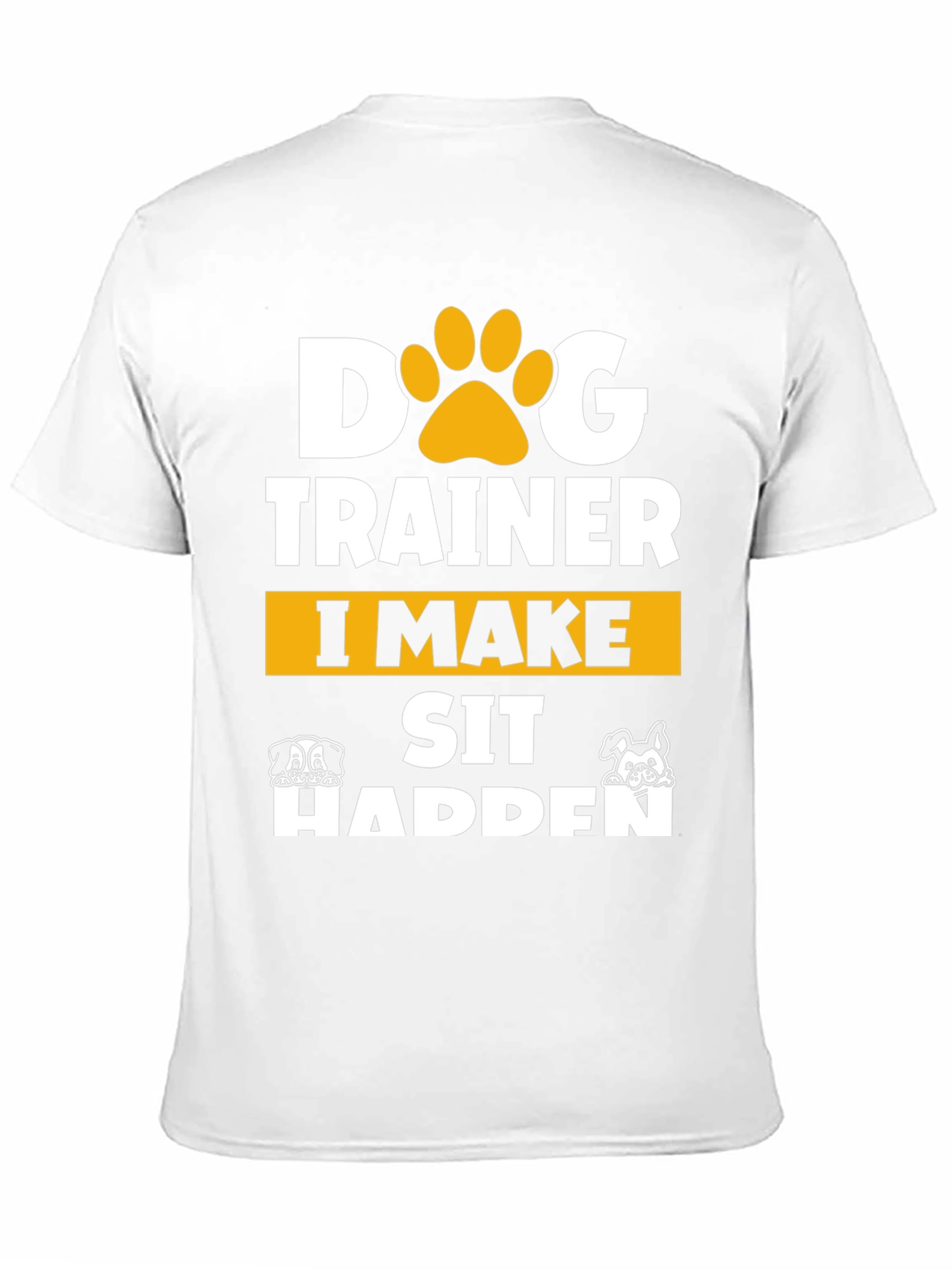 Dog Trainer T-Shirt - I Make Sit Happen