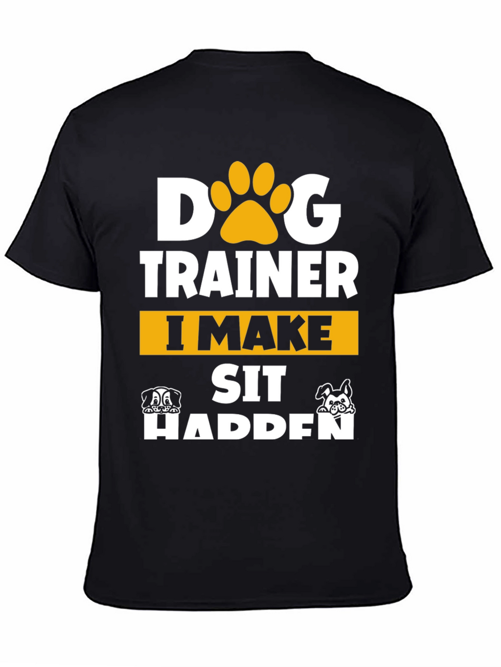 Dog Trainer T-Shirt - I Make Sit Happen