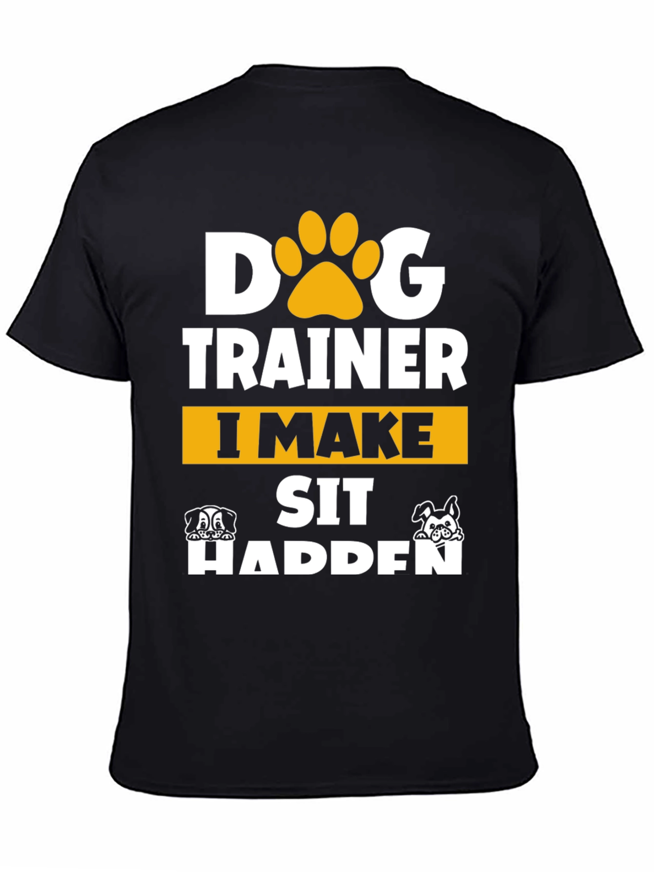 Dog Trainer T-Shirt - I Make Sit Happen